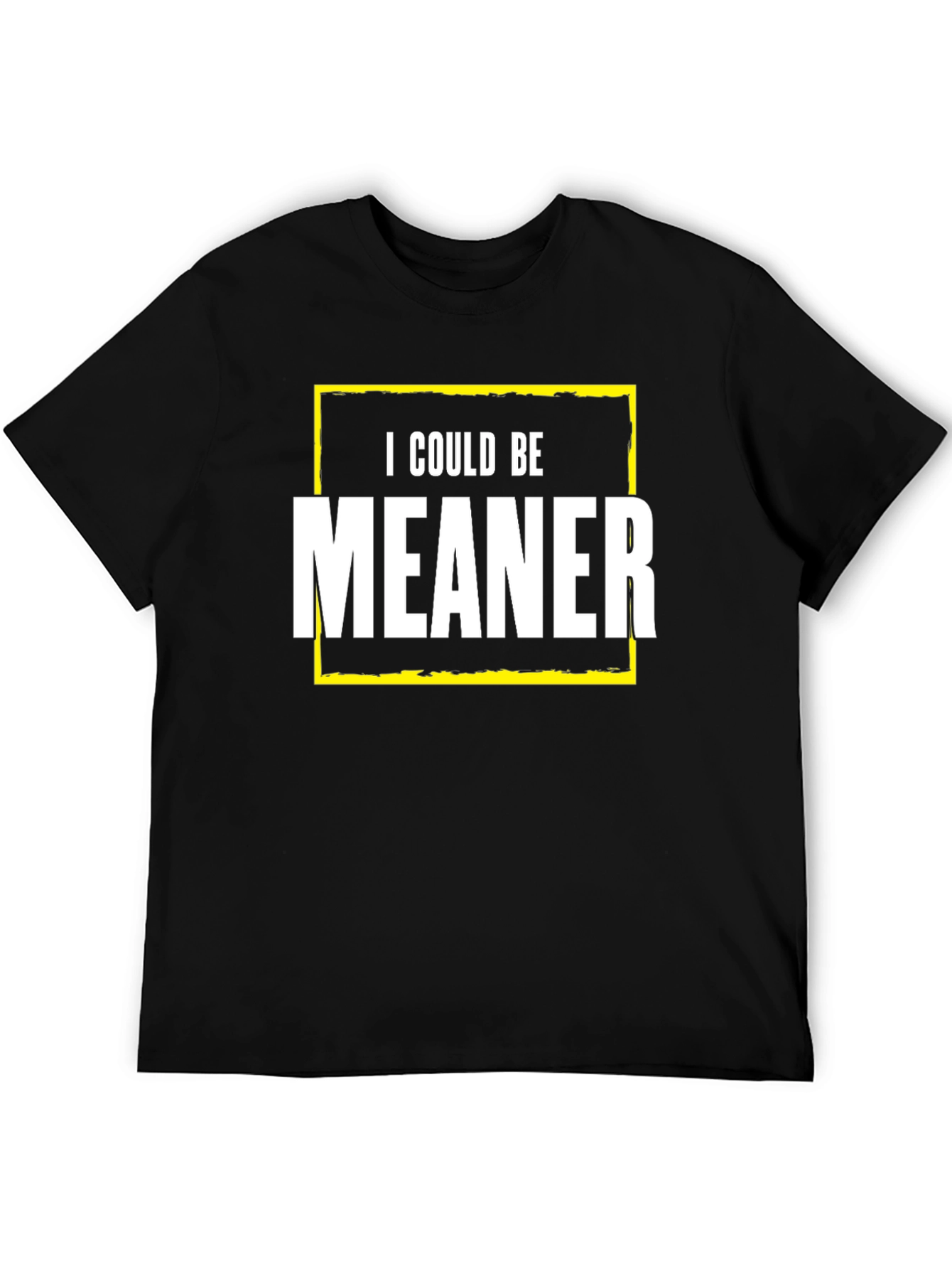 I Could Be Meaner Graphic Tee - Funny Sarcastic T-Shirt