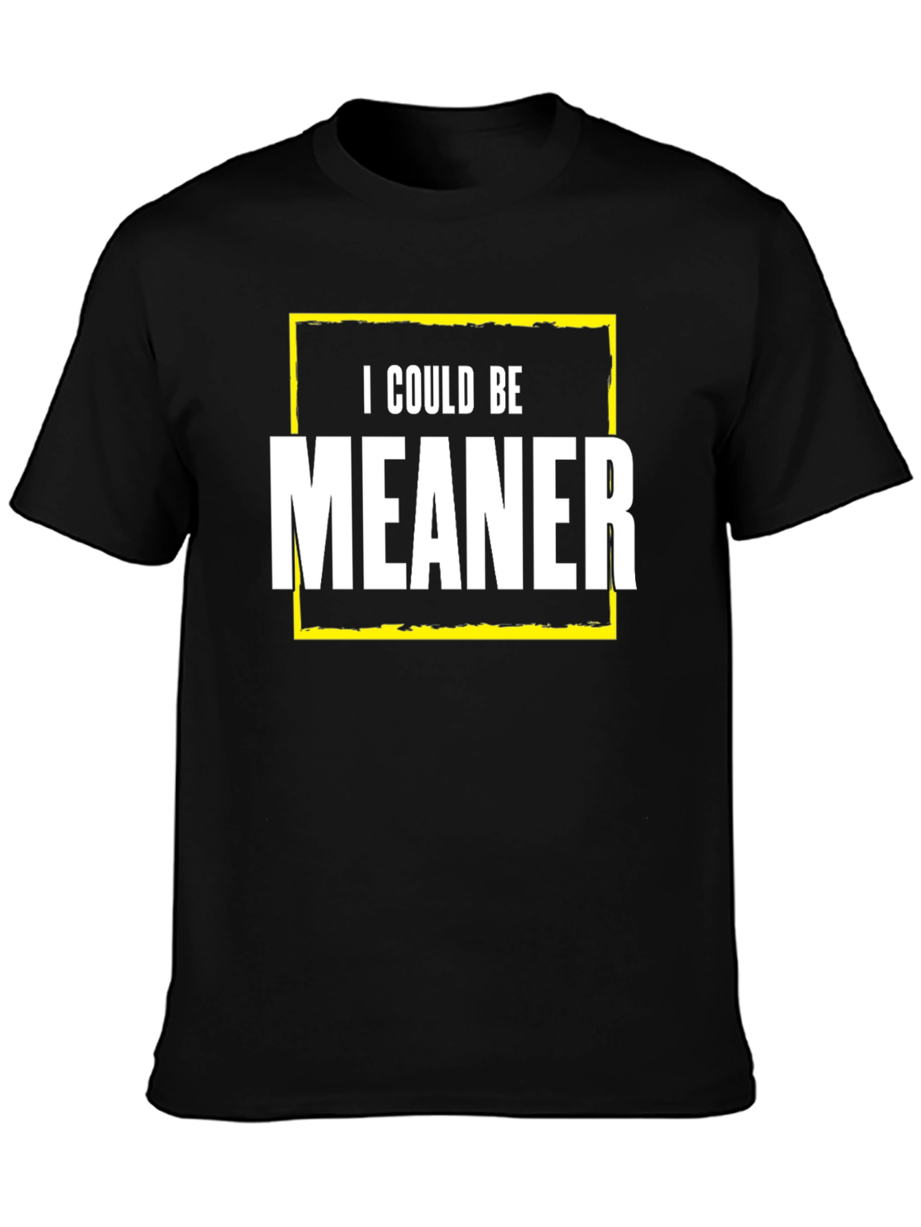 I Could Be Meaner Graphic Tee - Funny Sarcastic T-Shirt