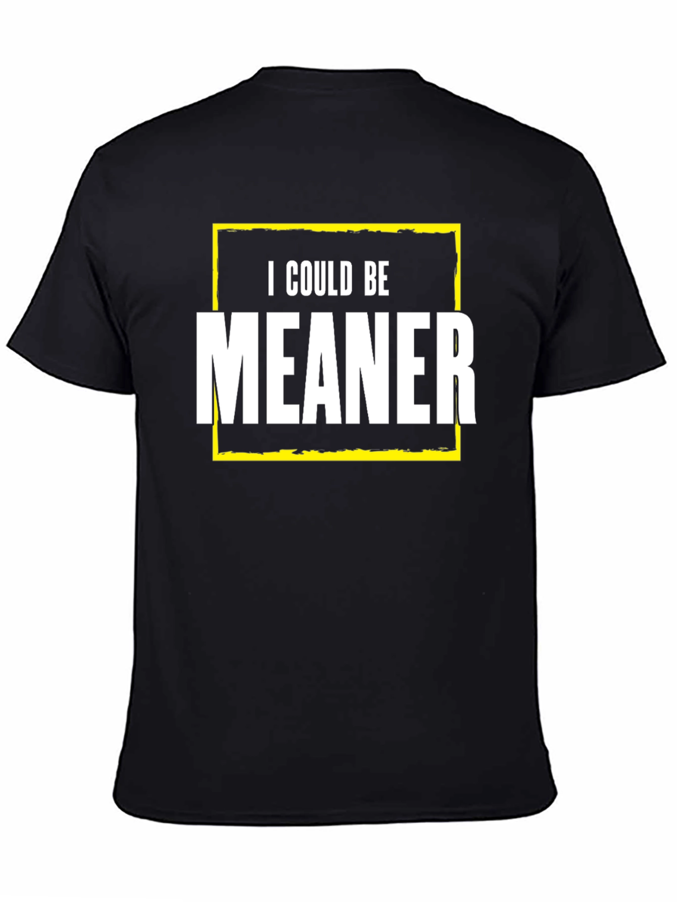 I Could Be Meaner Graphic Tee - Funny Sarcastic T-Shirt