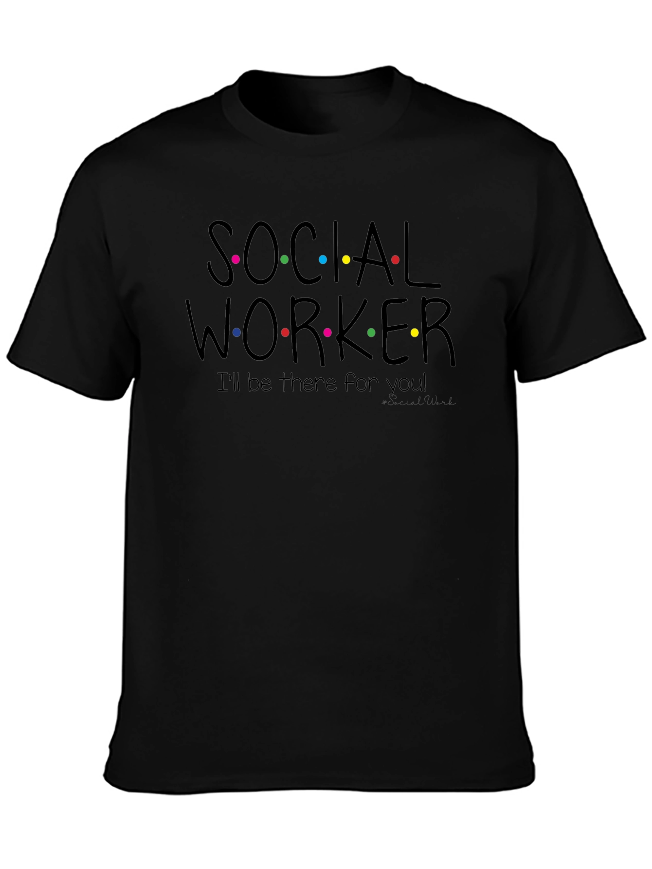 Social Worker T-Shirt - Ill Be There For You