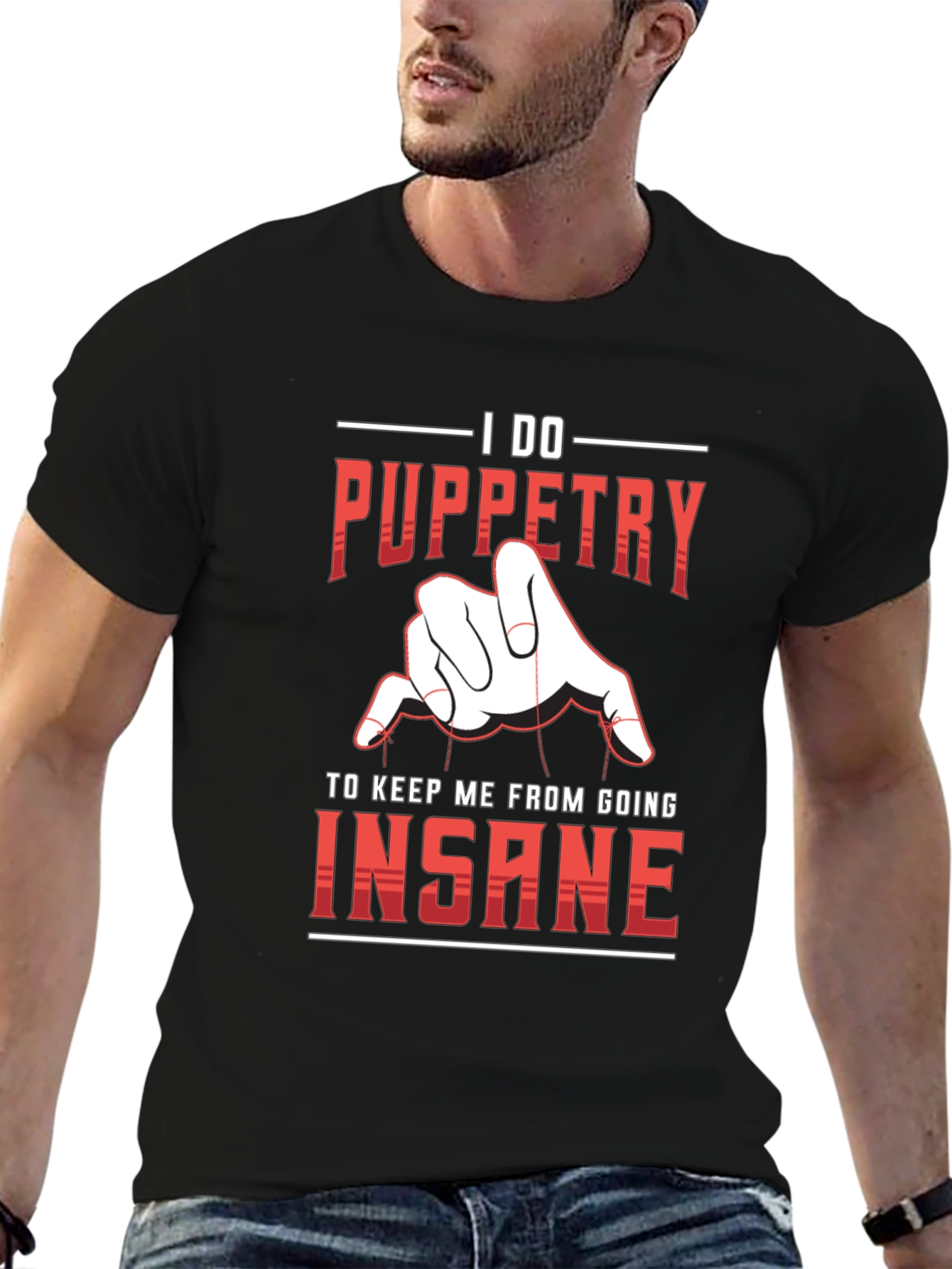 Puppetry T-Shirt - I Do Puppetry To Keep Me From Going Insane