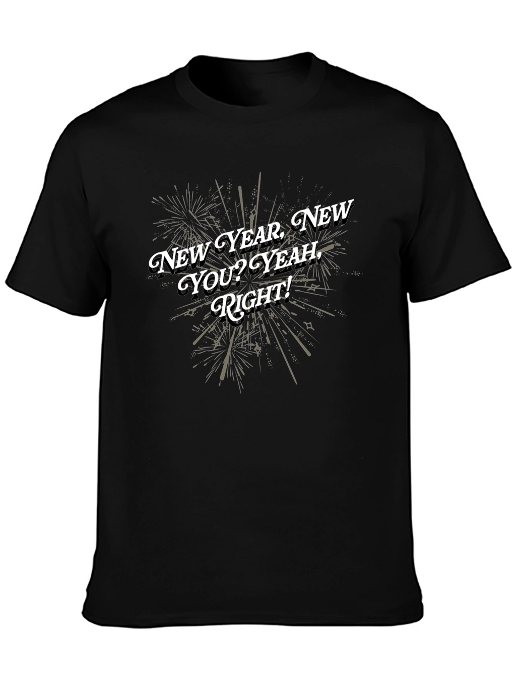 New Year New You T-Shirt - Funny Sarcastic Tee