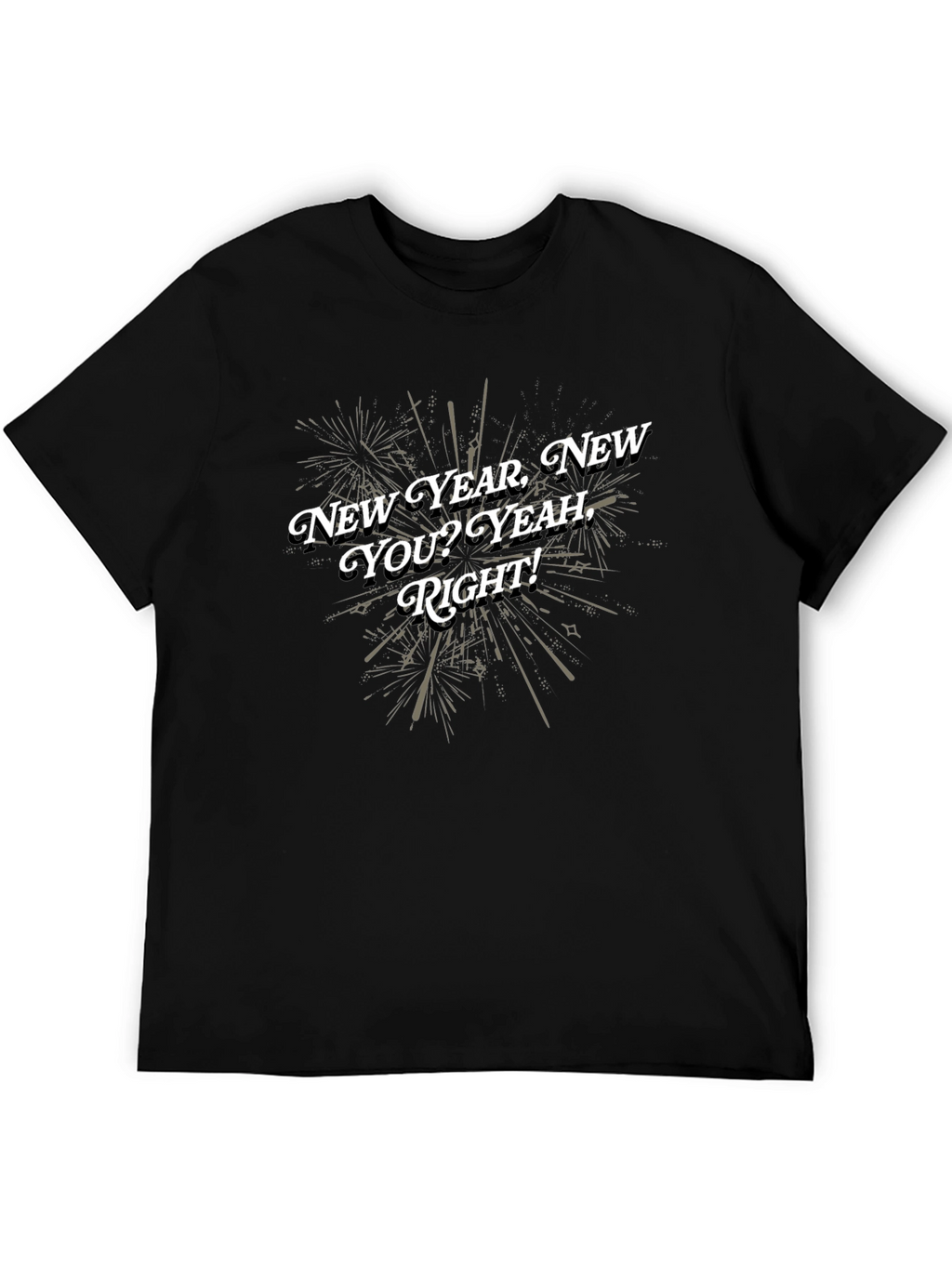 New Year New You T-Shirt - Funny Sarcastic Tee