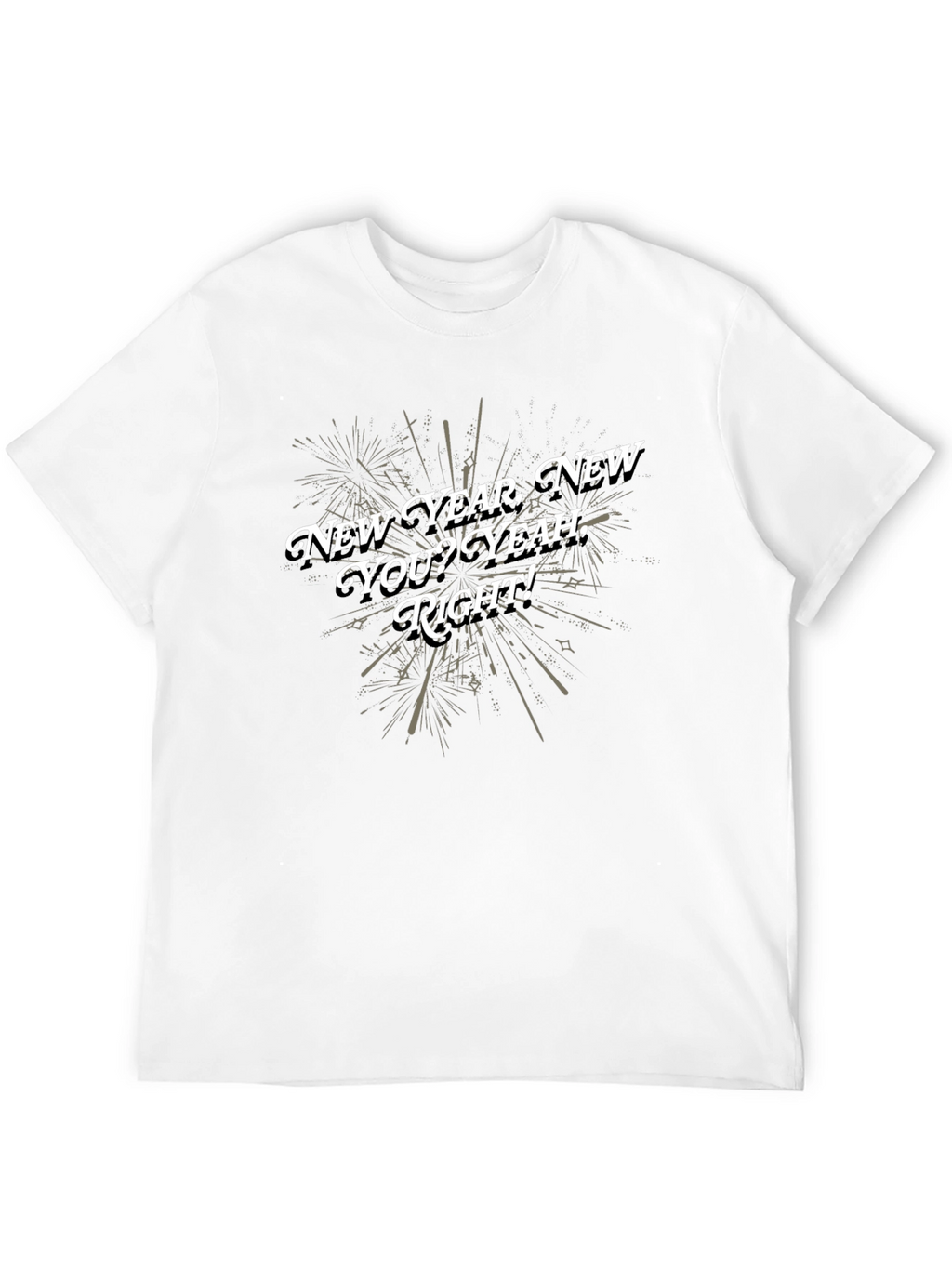 New Year New You T-Shirt - Funny Sarcastic Tee