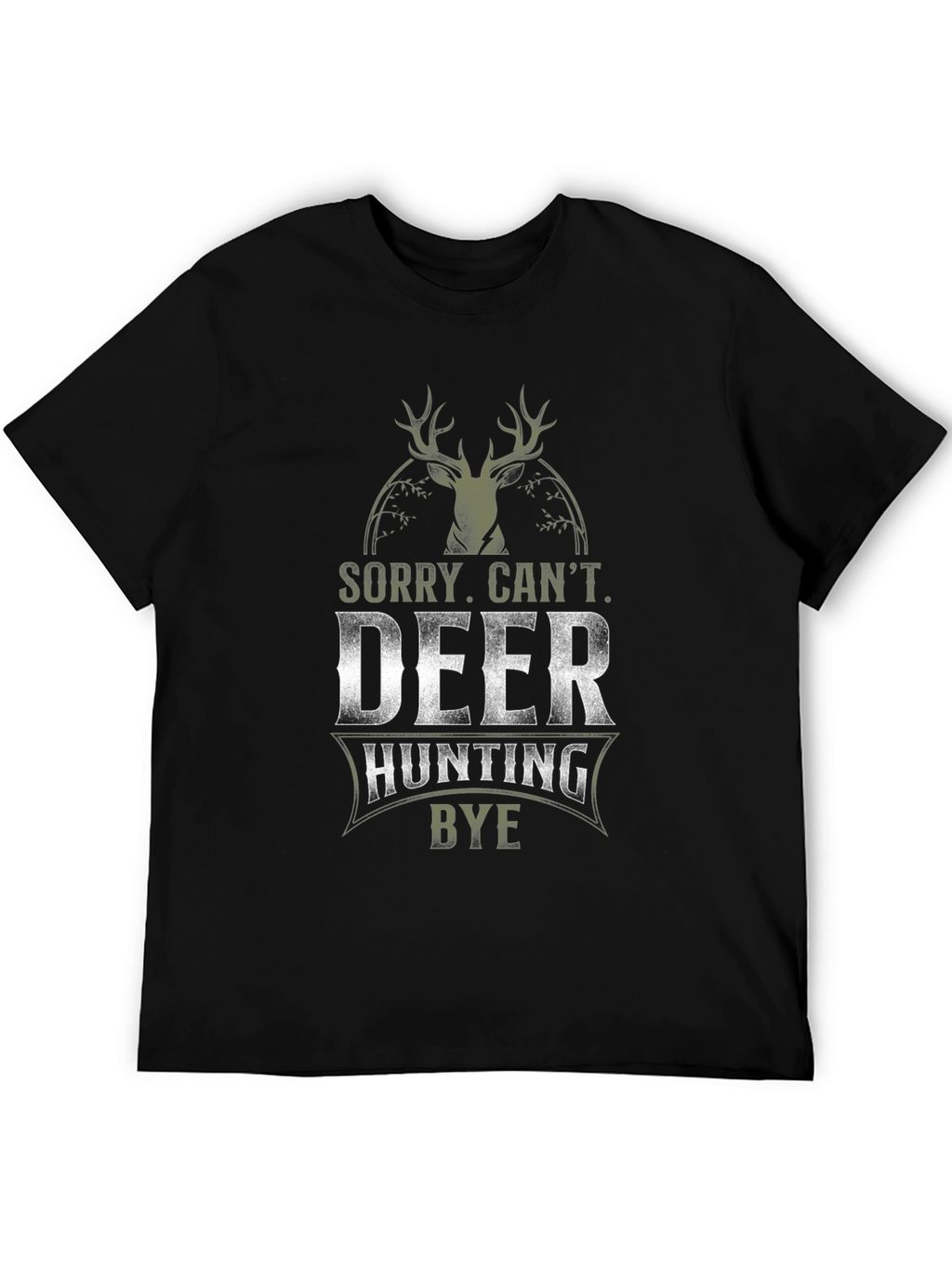 Deer Hunting Graphic Tee - Sorry Cant. Bye