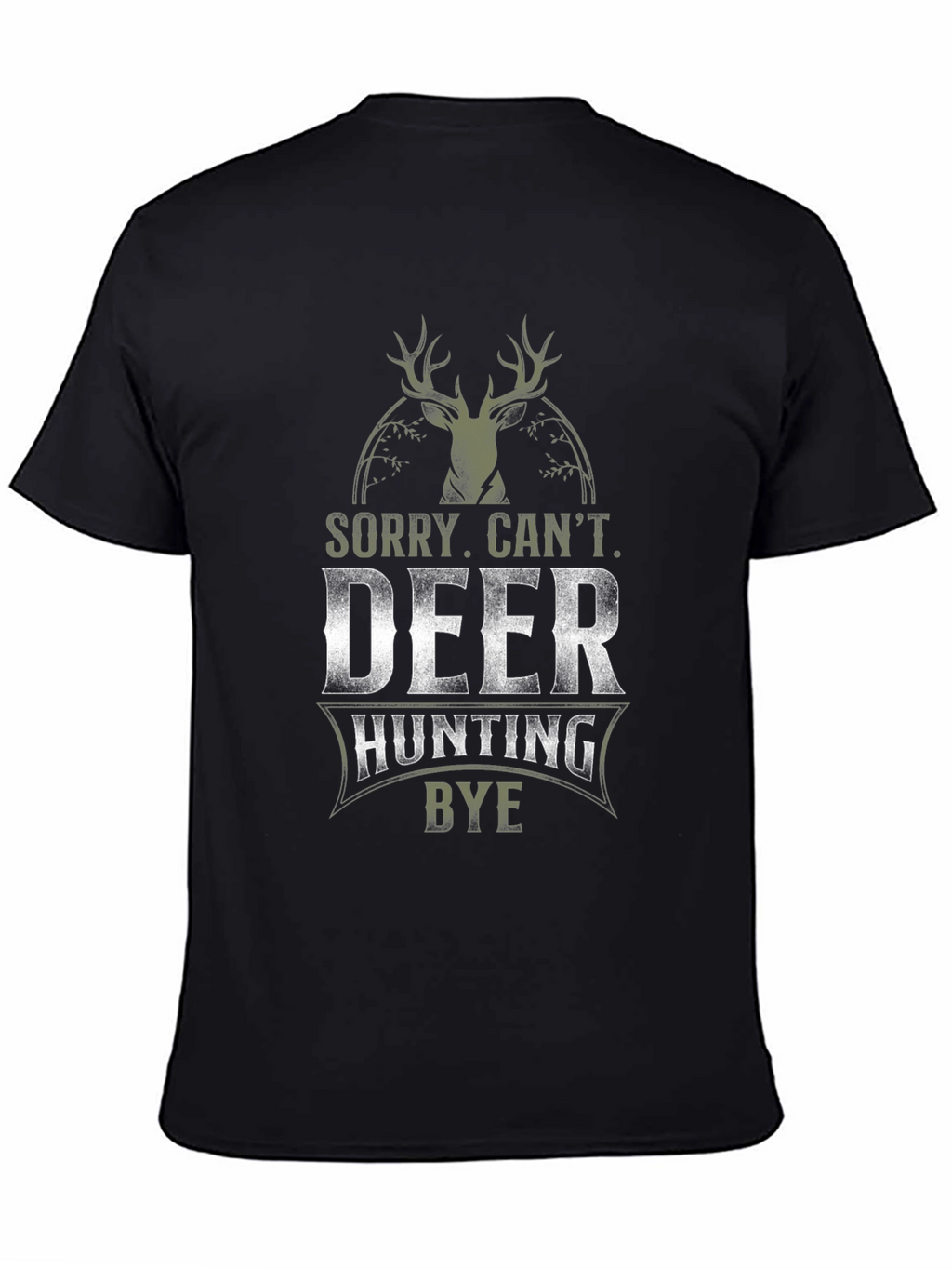 Deer Hunting Graphic Tee - Sorry Cant. Bye