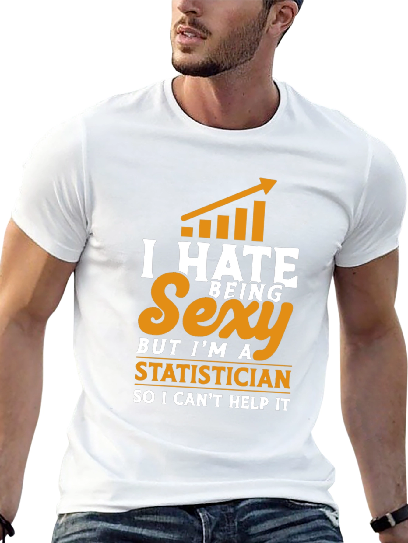 I Hate Being Sexy Statistician T-Shirt