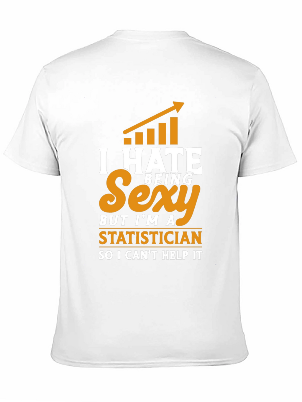 I Hate Being Sexy Statistician T-Shirt