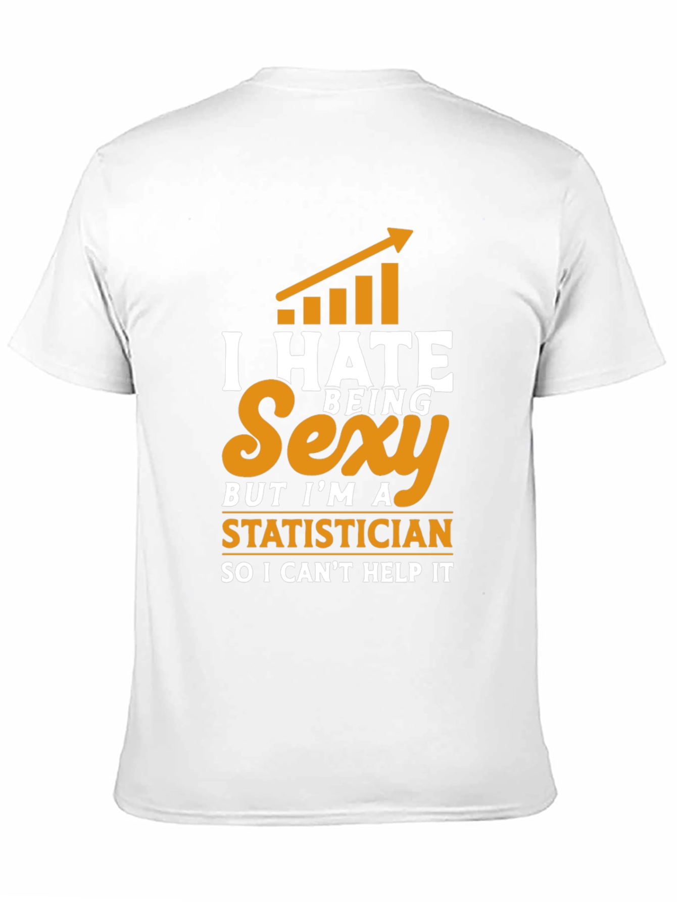 I Hate Being Sexy Statistician T-Shirt