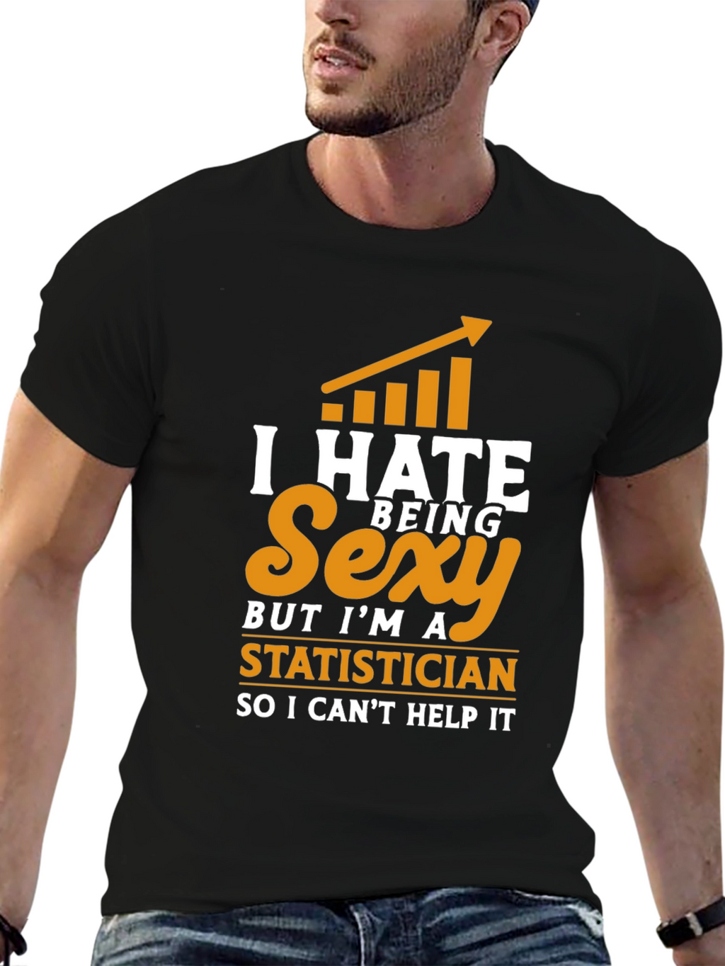 I Hate Being Sexy Statistician T-Shirt