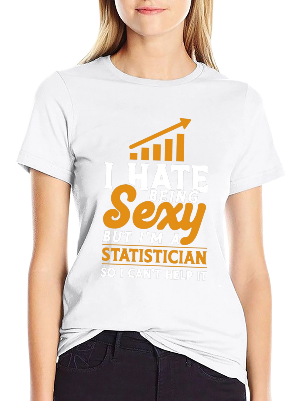 I Hate Being Sexy Statistician T-Shirt