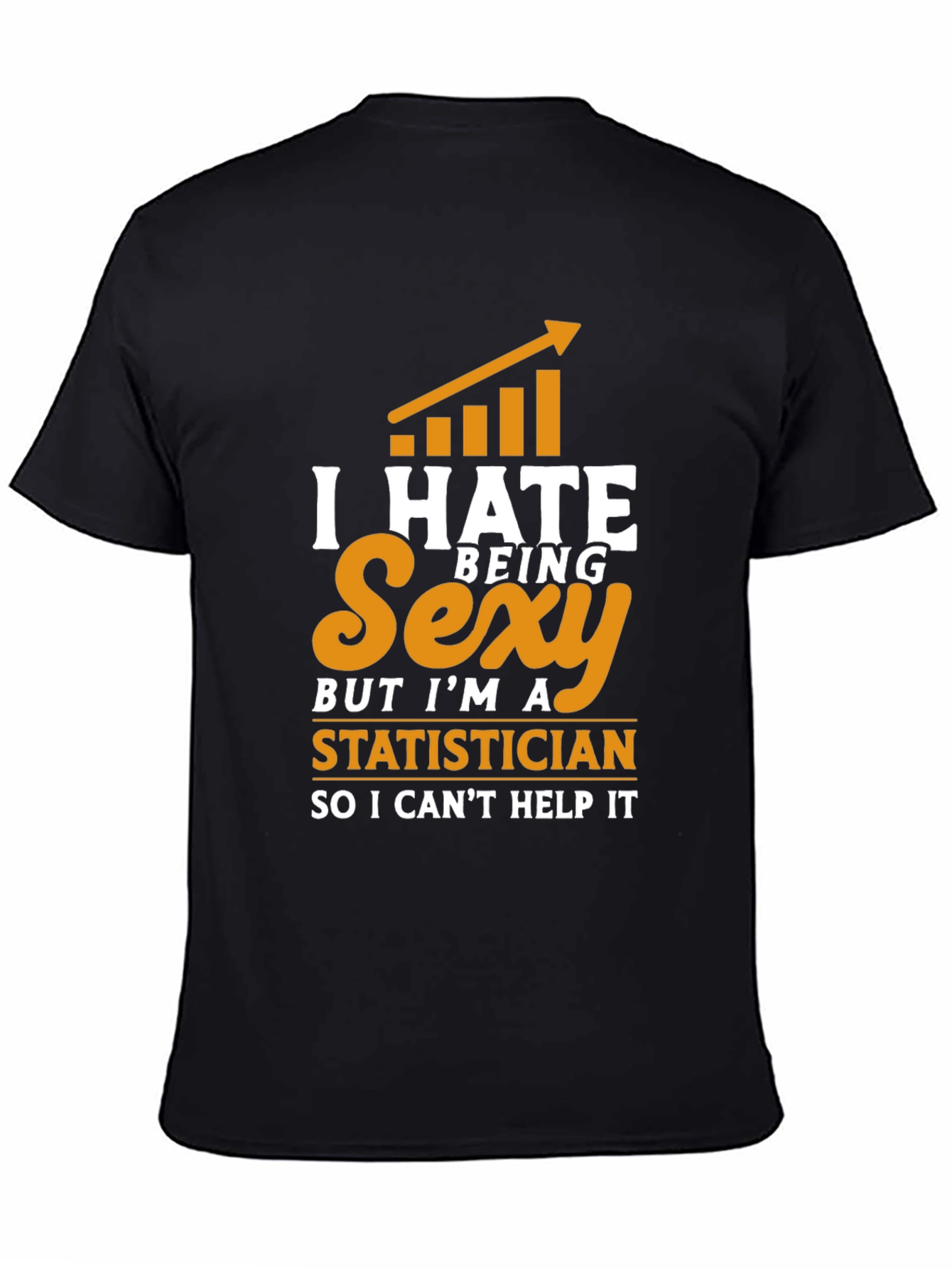 I Hate Being Sexy Statistician T-Shirt
