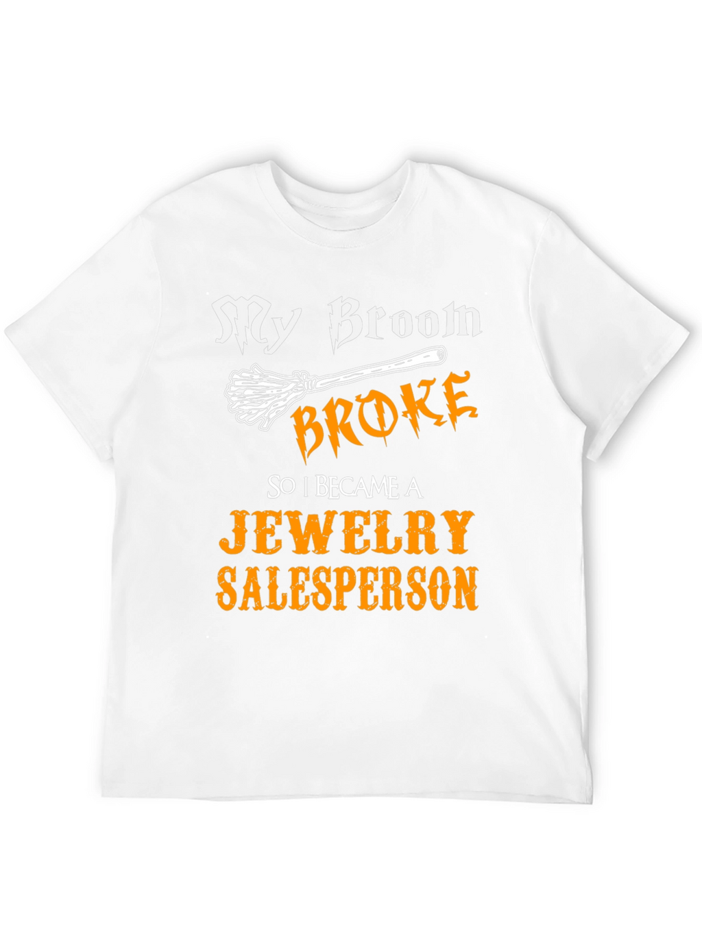 Funny My Broom Broke Jewelry Salesperson T-Shirt
