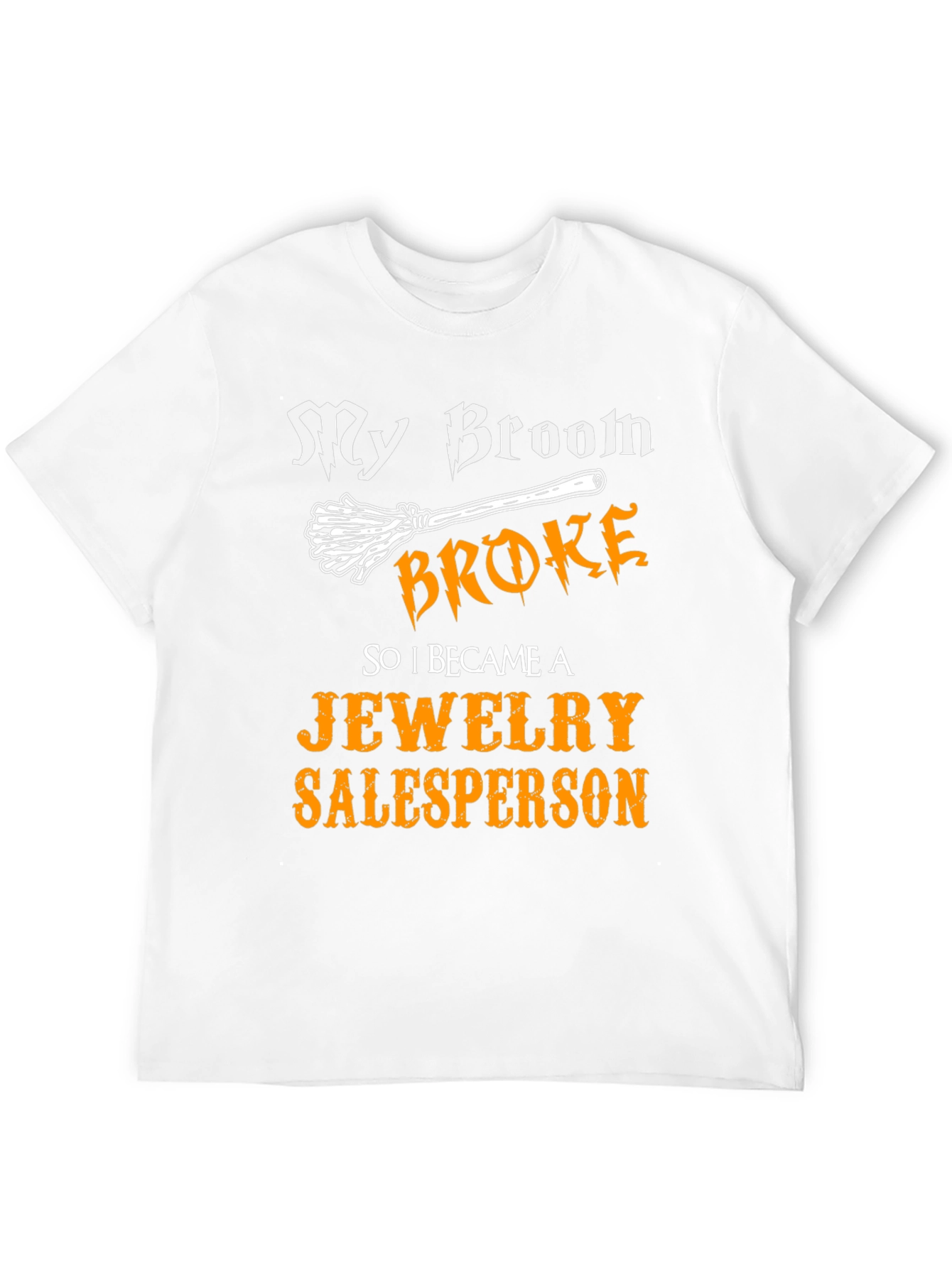 Funny My Broom Broke Jewelry Salesperson T-Shirt