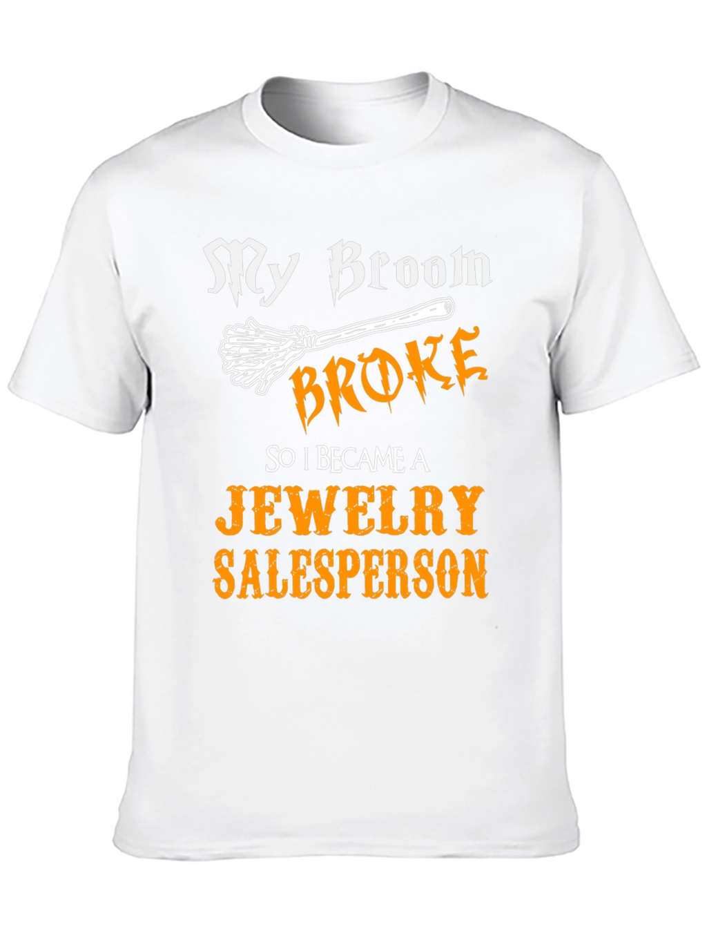 Funny My Broom Broke Jewelry Salesperson T-Shirt