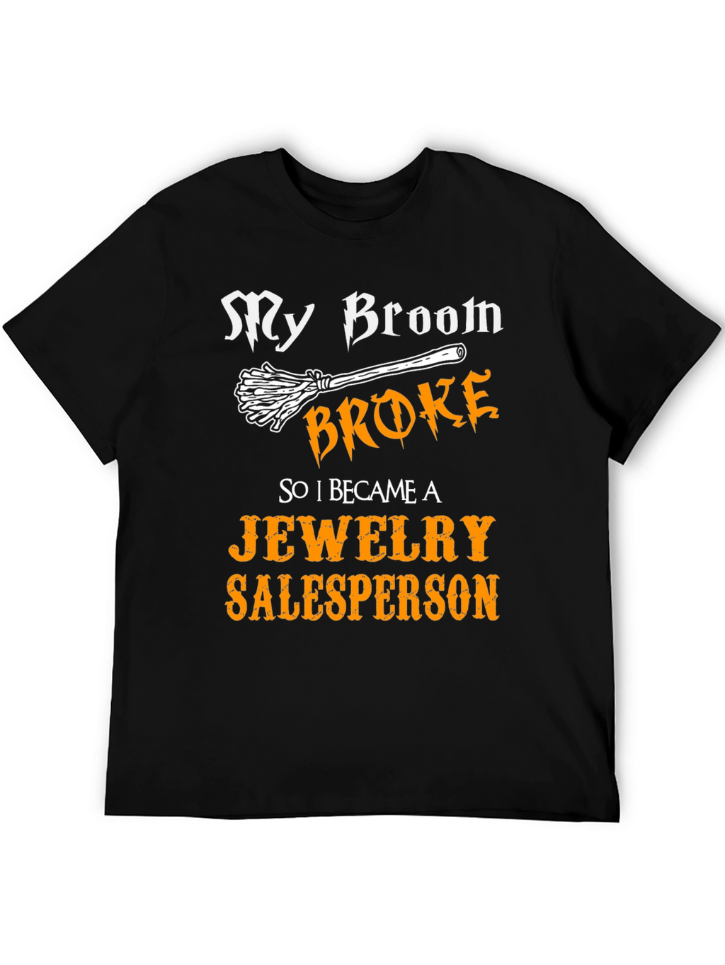 Funny My Broom Broke Jewelry Salesperson T-Shirt