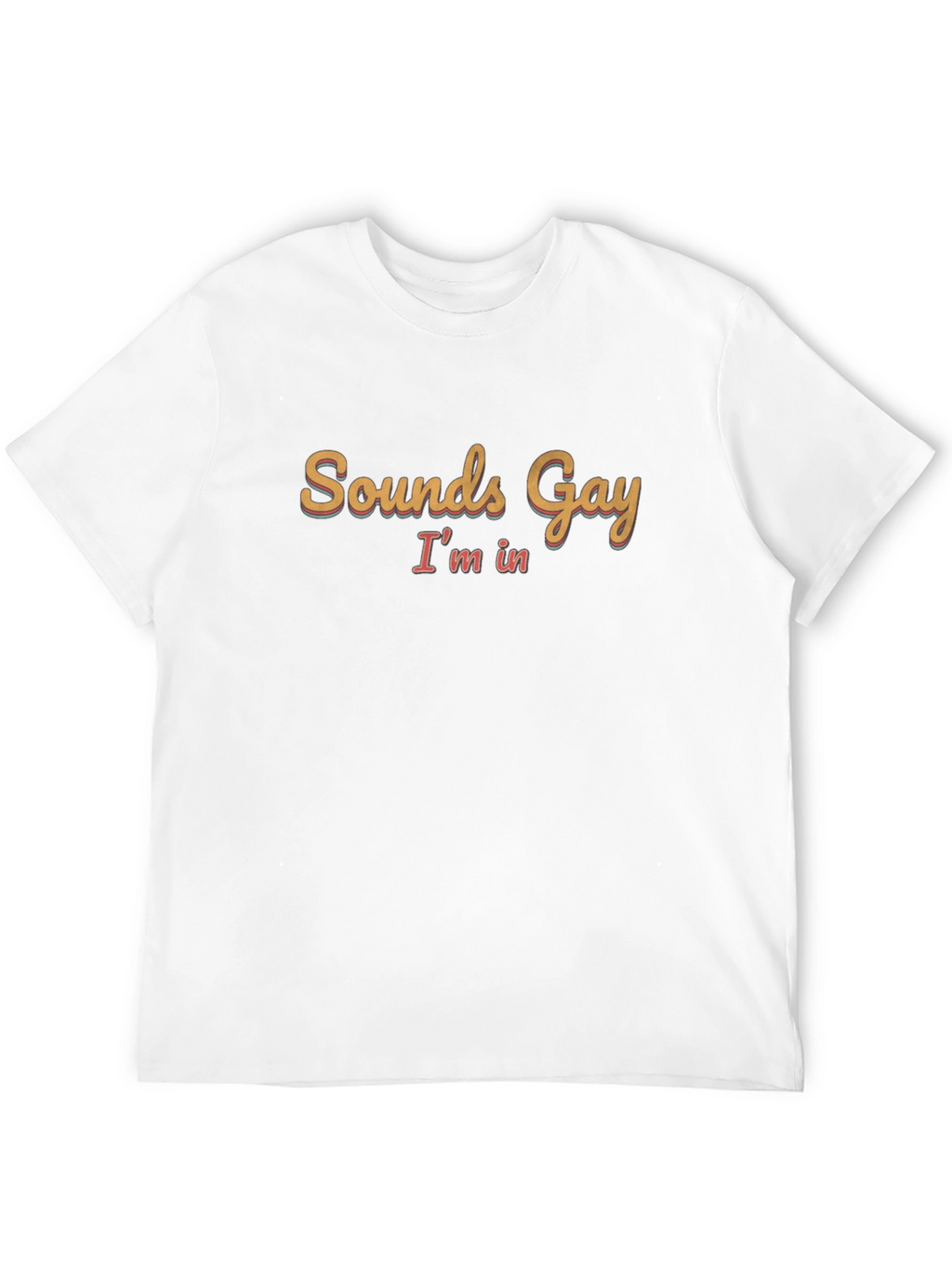 Sounds Gay Im In Black T-Shirt