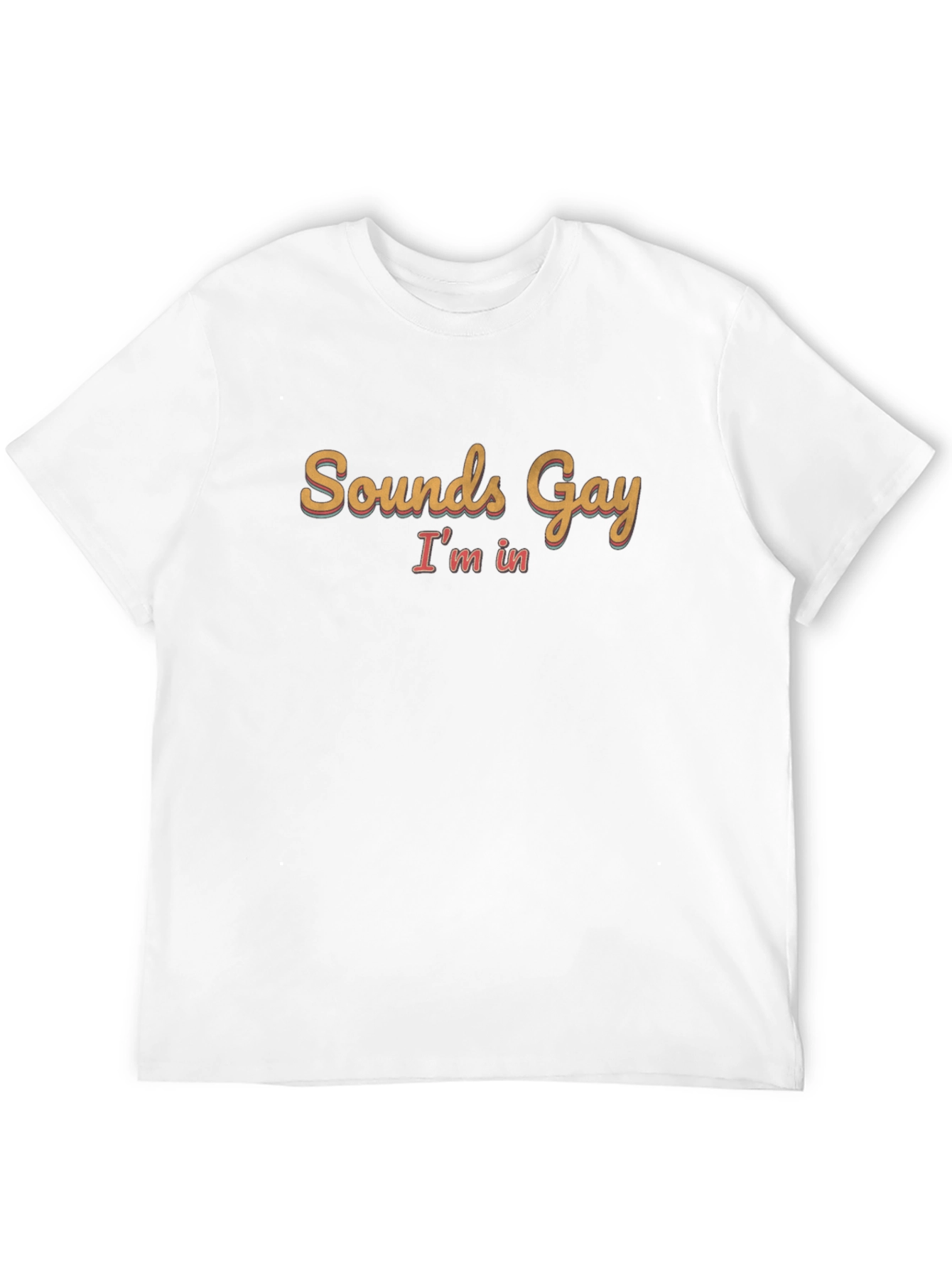 Sounds Gay Im In Black T-Shirt