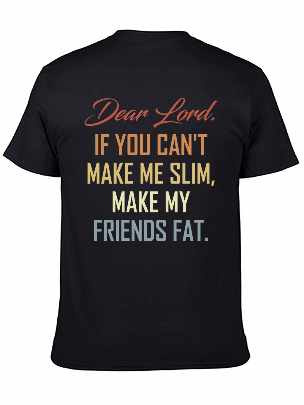 Funny Dear Lord Slim Friends Fat T-Shirt