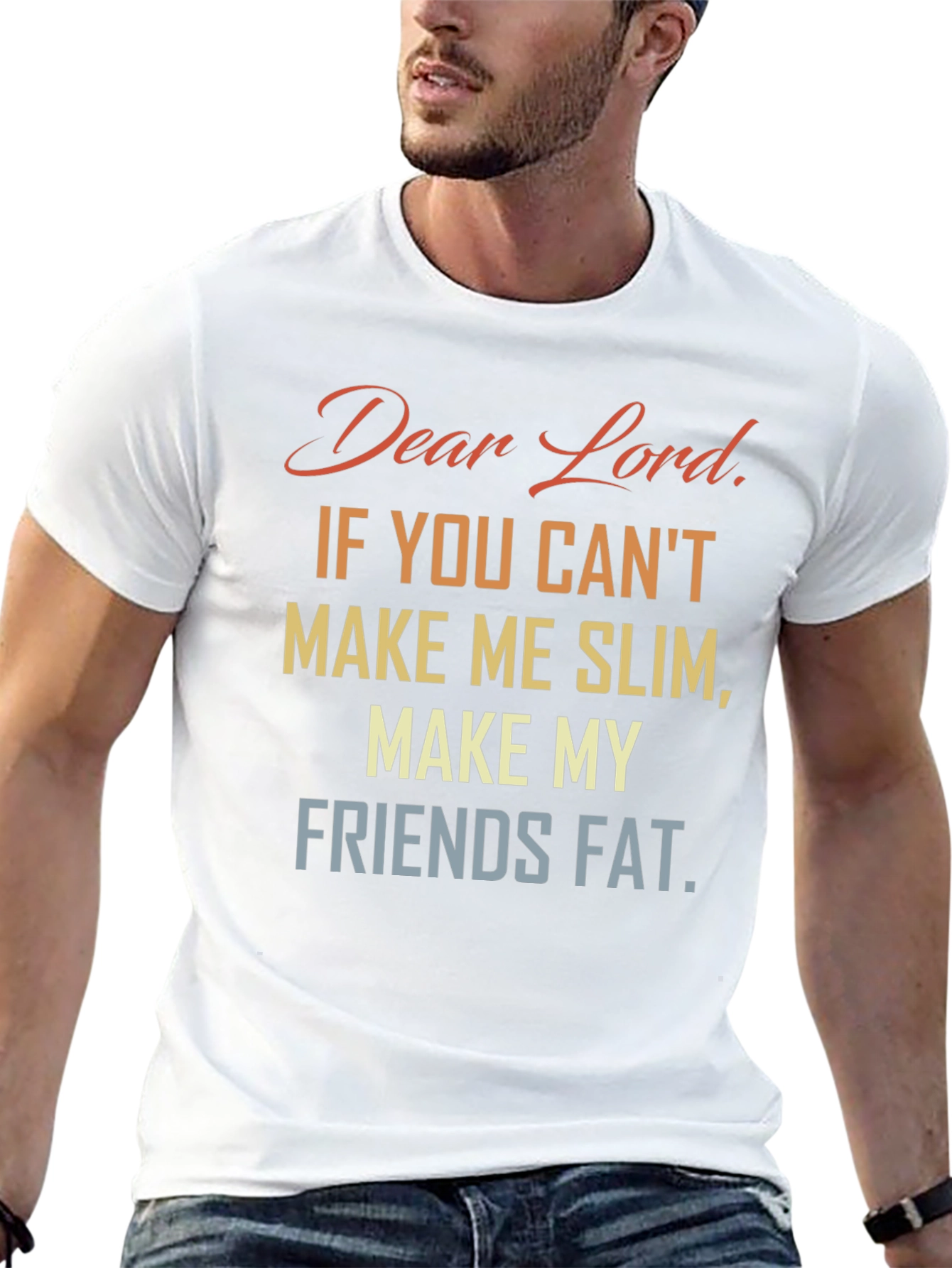 Funny Dear Lord Slim Friends Fat T-Shirt