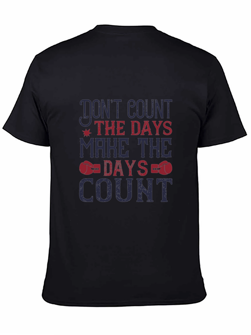Dont Count the Days T-Shirt - Motivational Tee