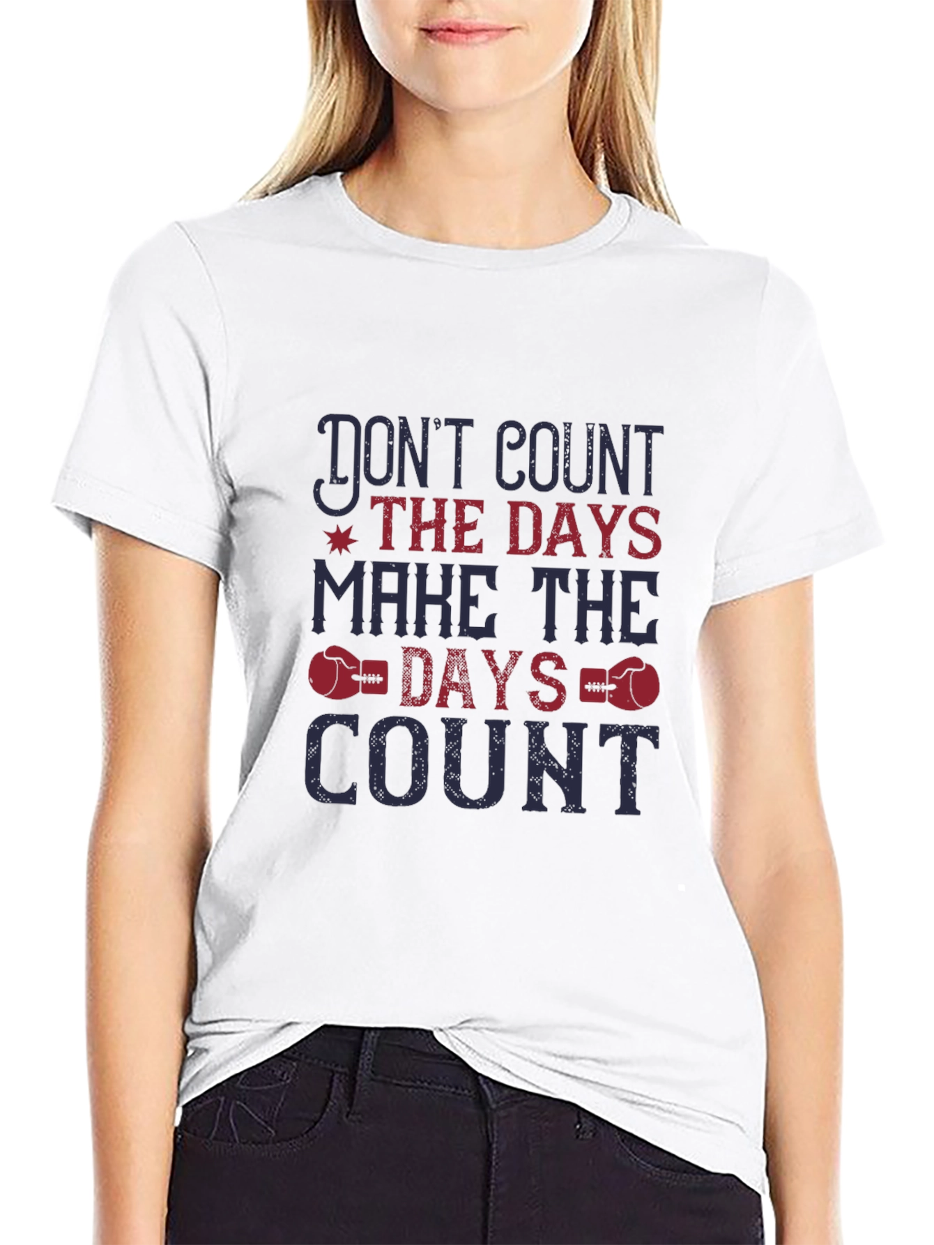 Dont Count the Days T-Shirt - Motivational Tee
