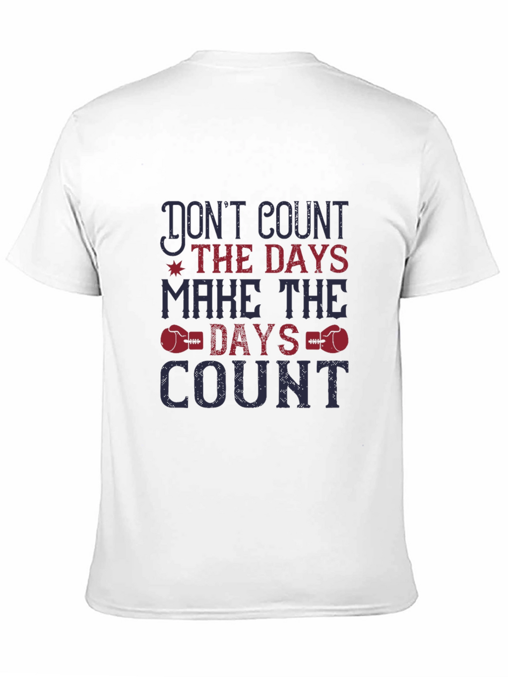 Dont Count the Days T-Shirt - Motivational Tee