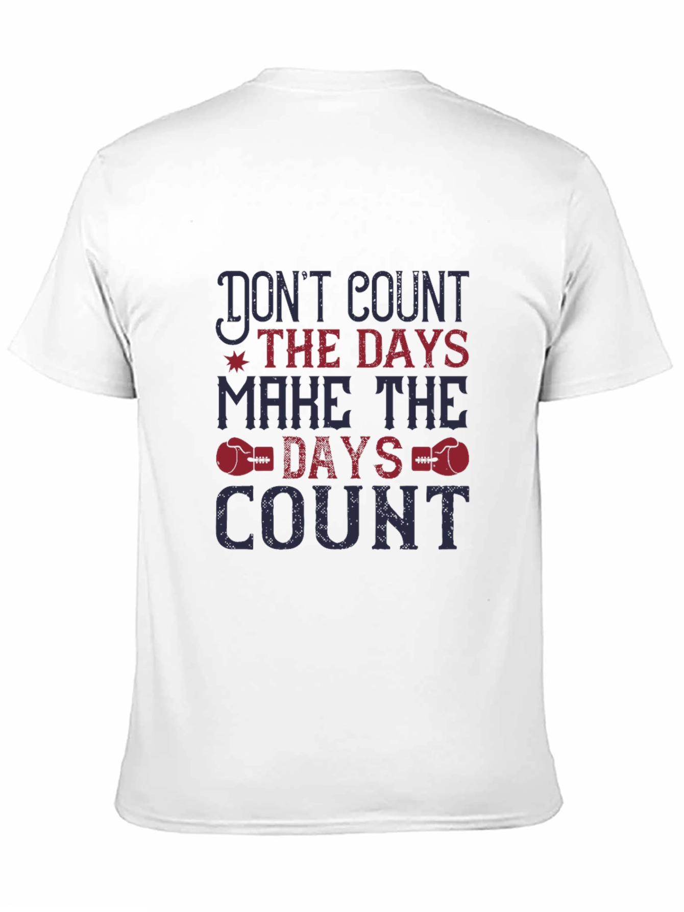 Dont Count the Days T-Shirt - Motivational Tee