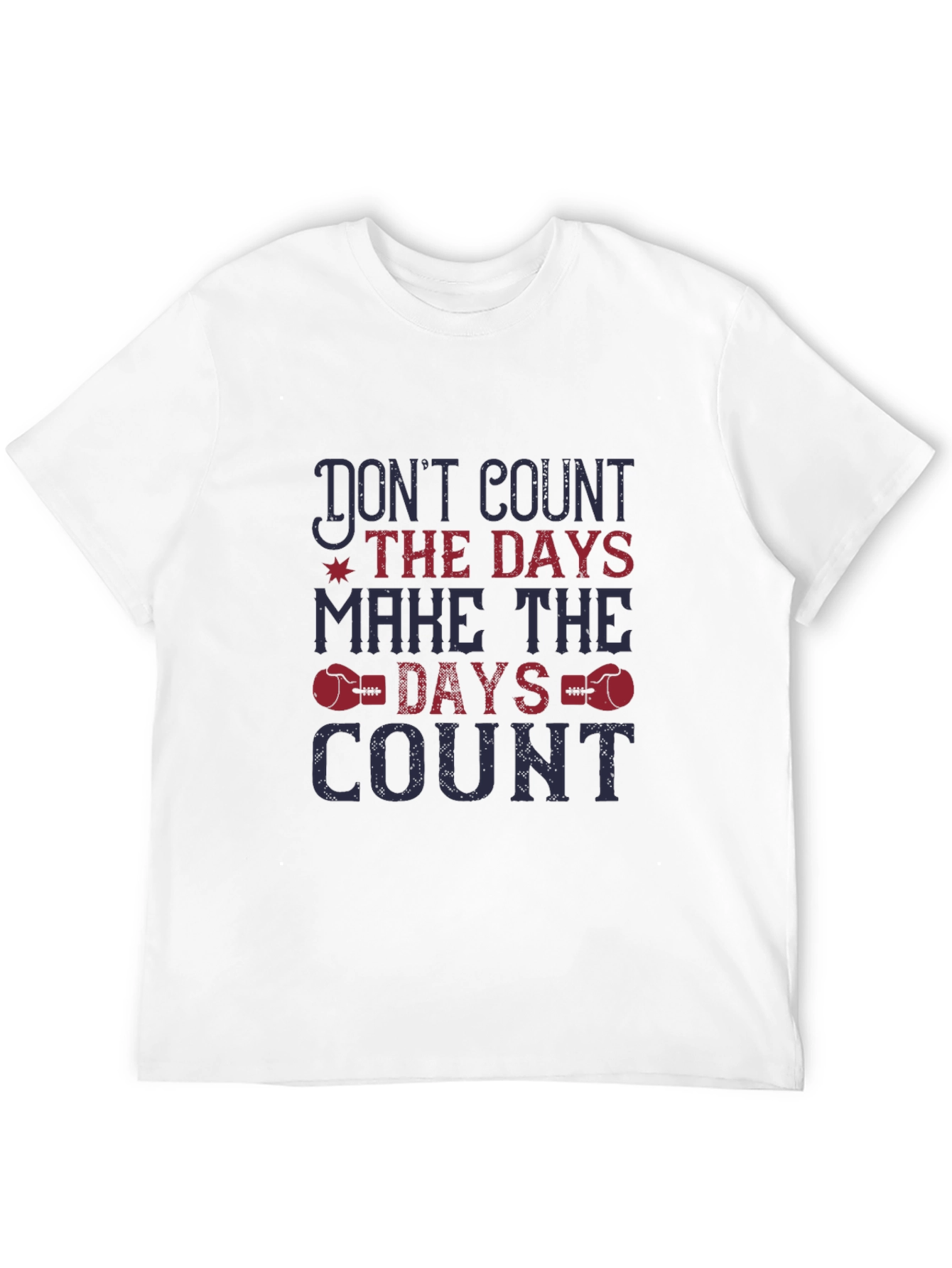 Dont Count the Days T-Shirt - Motivational Tee