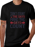 Dont Count the Days T-Shirt - Motivational Tee
