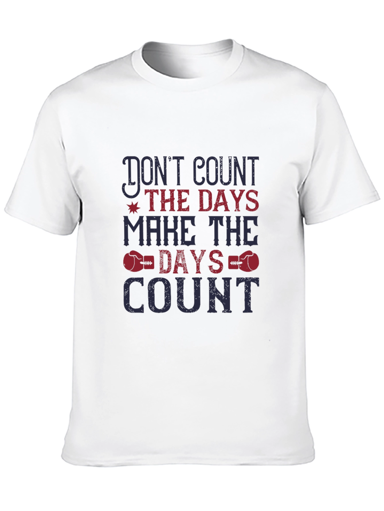 Dont Count the Days T-Shirt - Motivational Tee