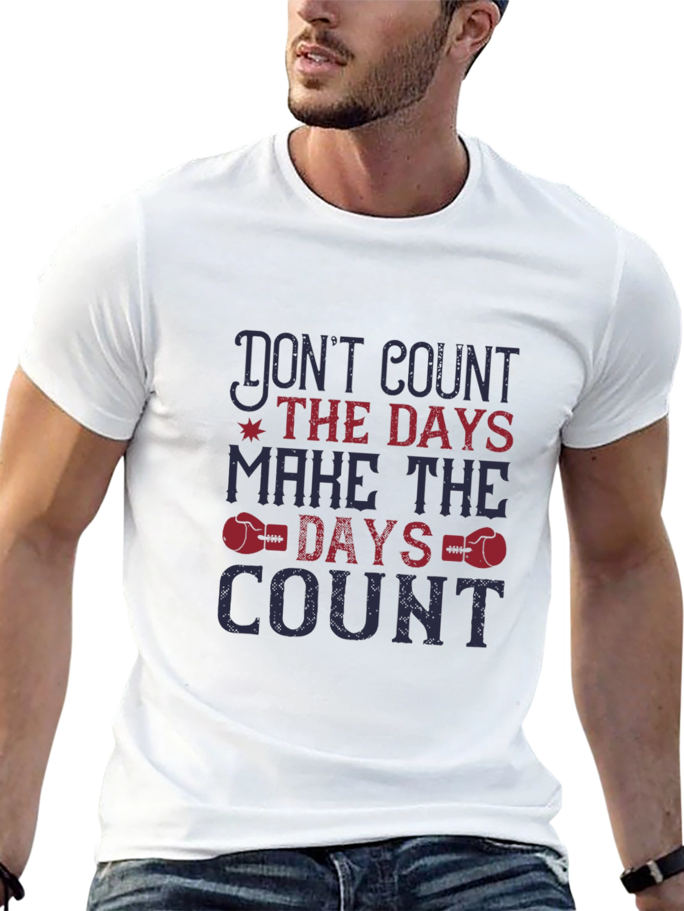 Dont Count the Days T-Shirt - Motivational Tee