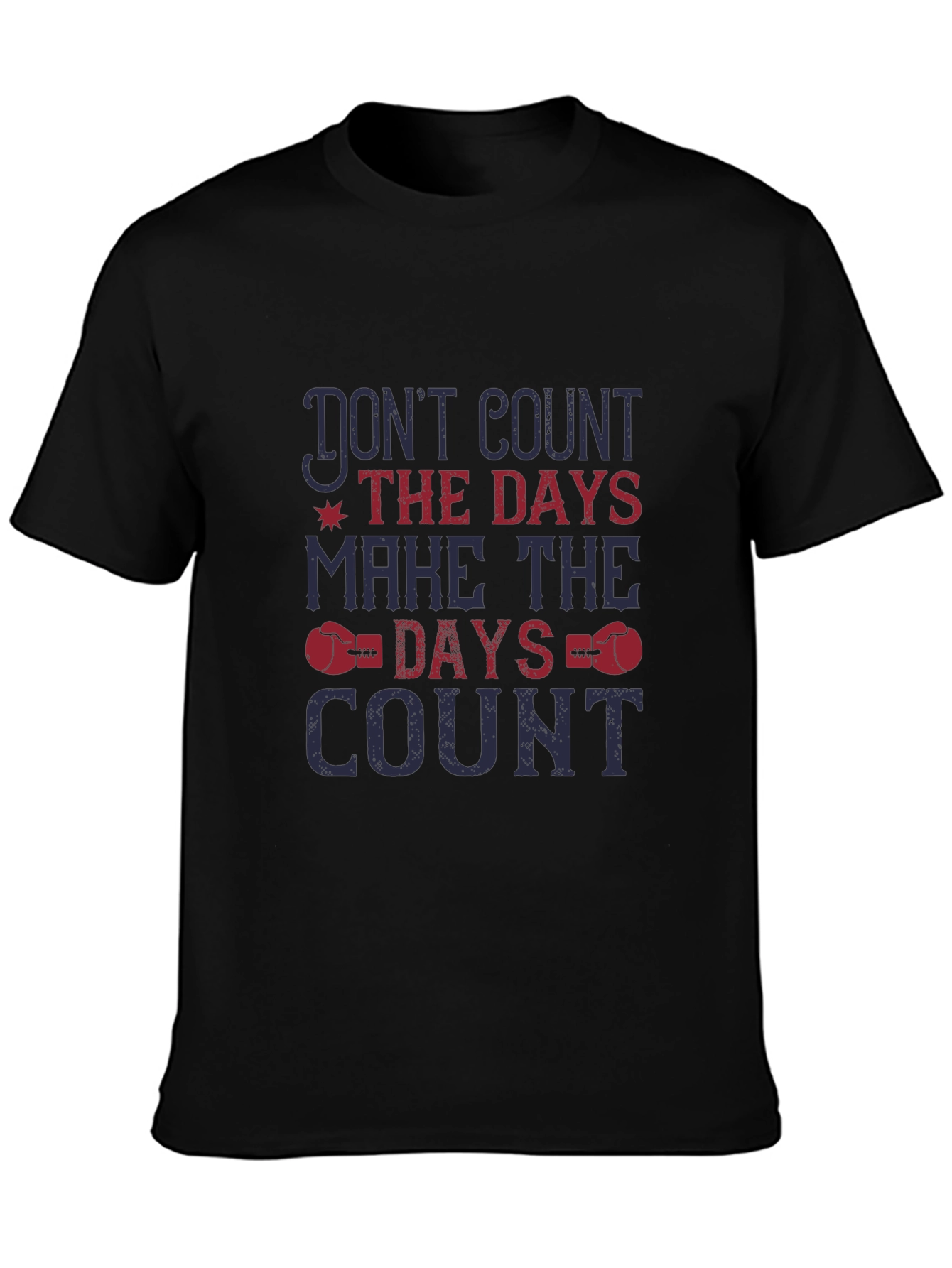 Dont Count the Days T-Shirt - Motivational Tee