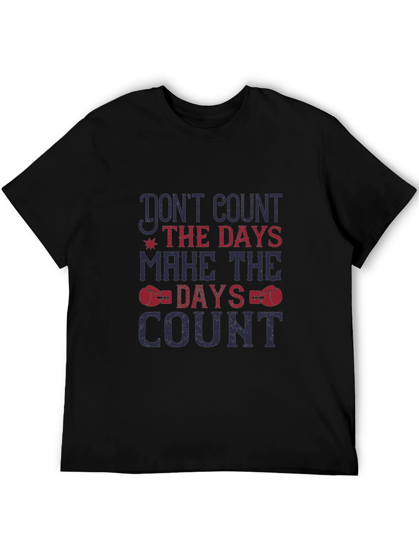 Dont Count the Days T-Shirt - Motivational Tee