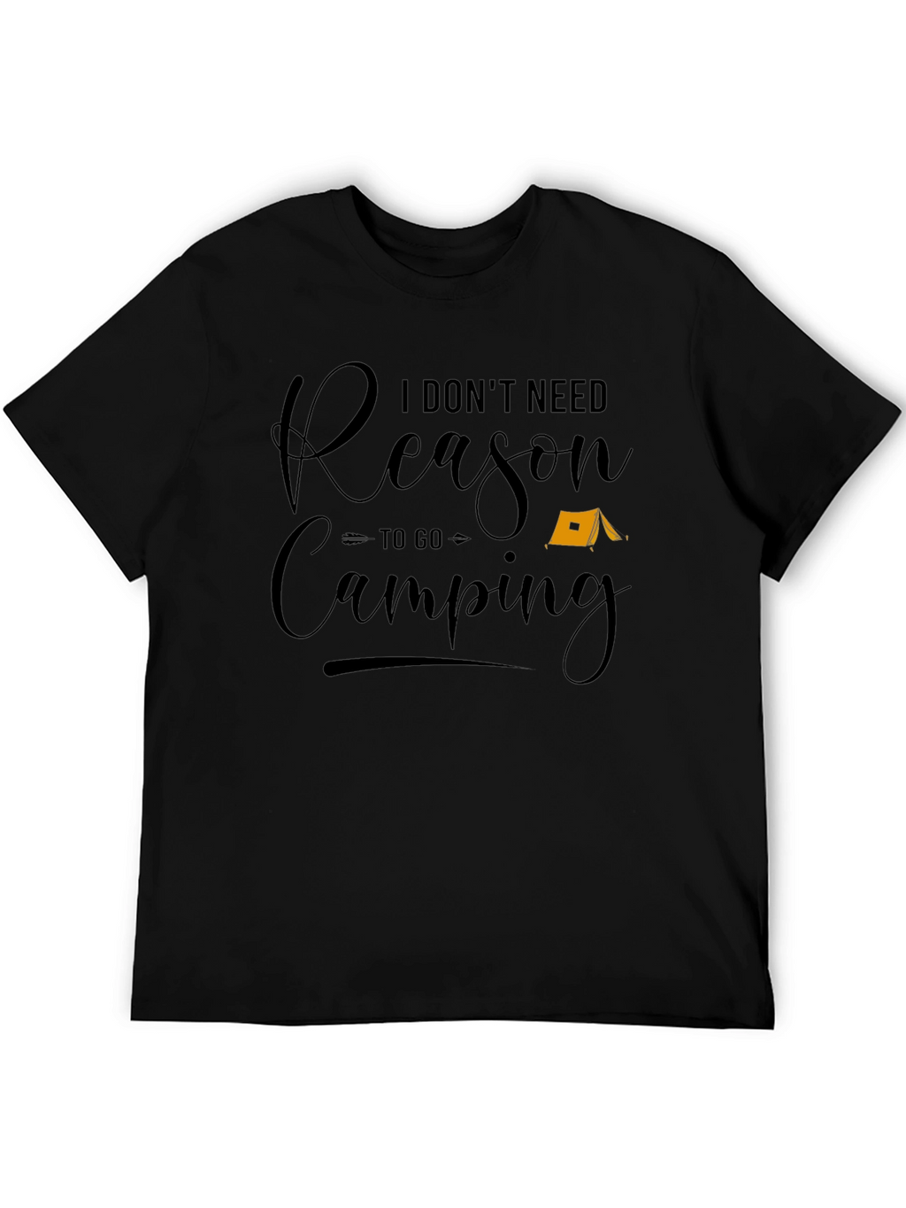 Funny Camping T-Shirt - I Dont Need a Reason