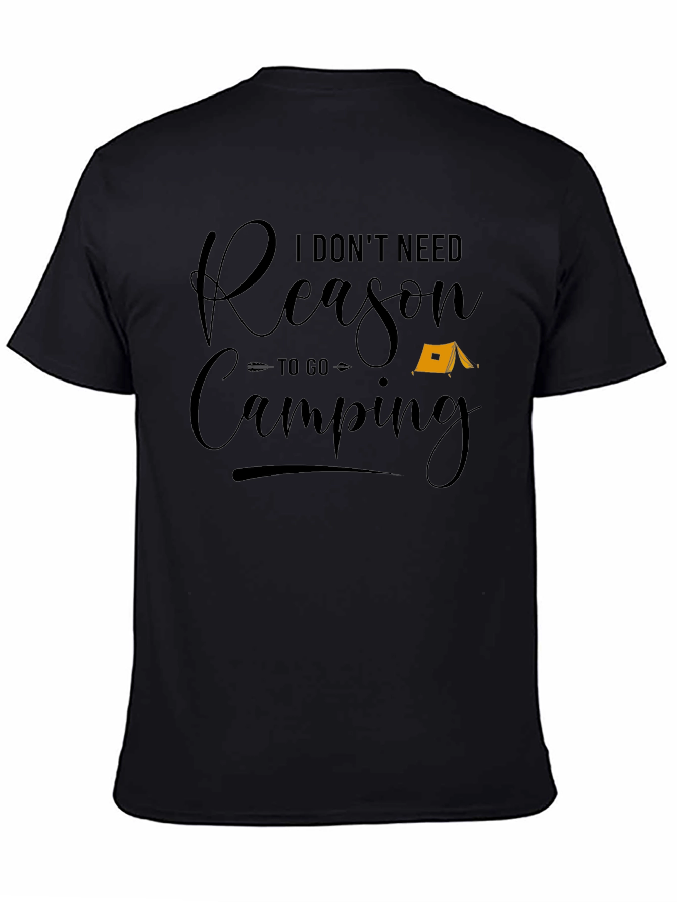 Funny Camping T-Shirt - I Dont Need a Reason
