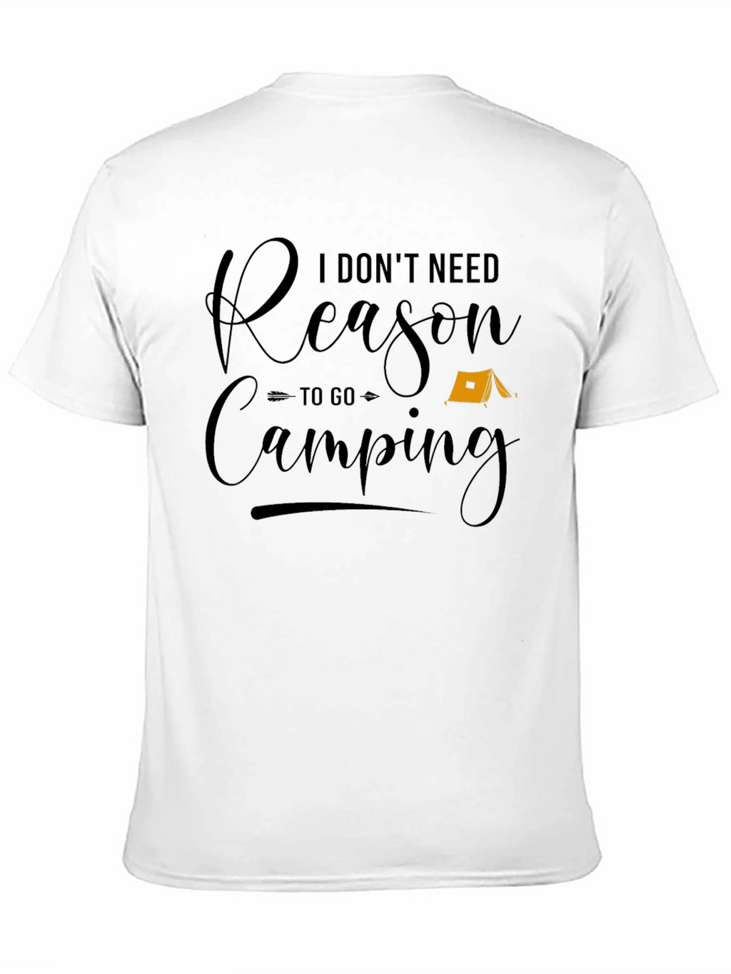 Funny Camping T-Shirt - I Dont Need a Reason