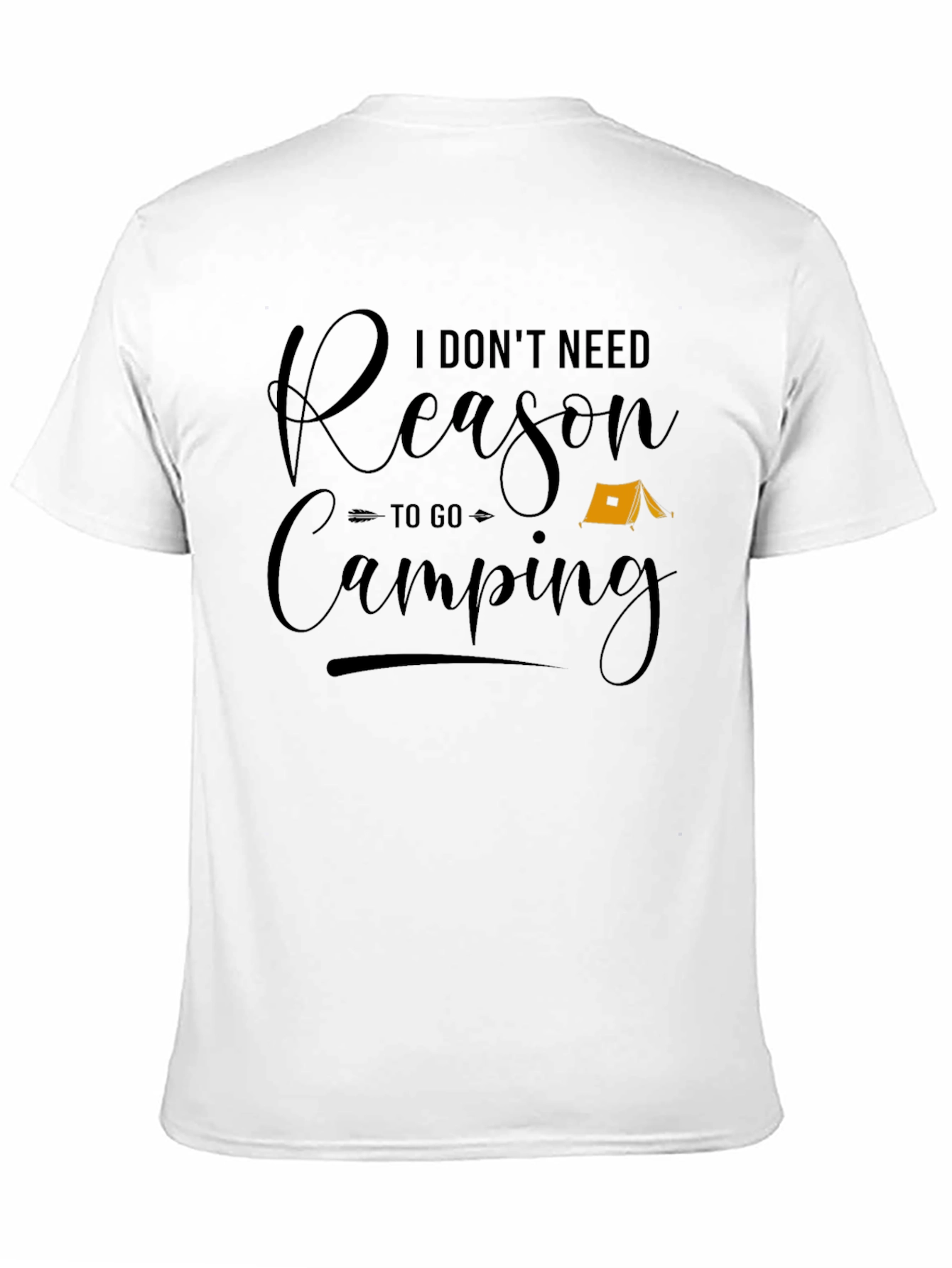 Funny Camping T-Shirt - I Dont Need a Reason