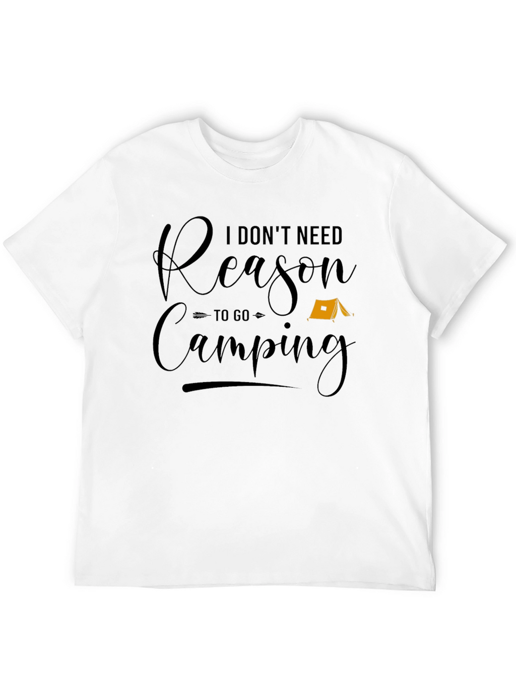 Funny Camping T-Shirt - I Dont Need a Reason