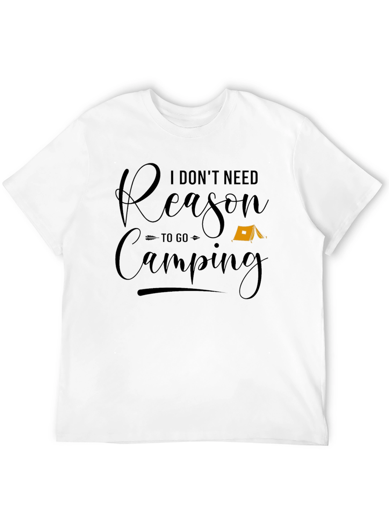 Funny Camping T-Shirt - I Dont Need a Reason