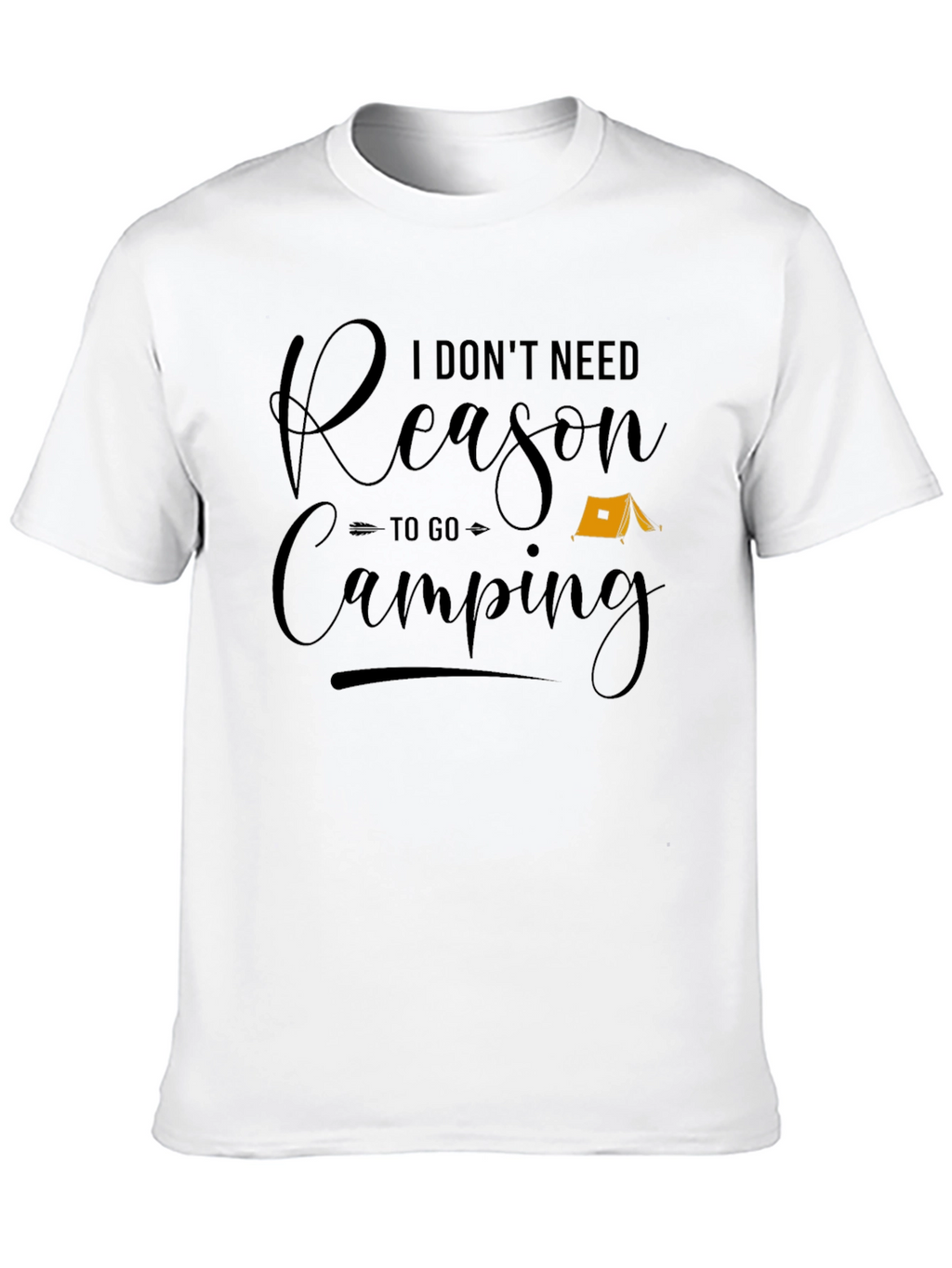 Funny Camping T-Shirt - I Dont Need a Reason