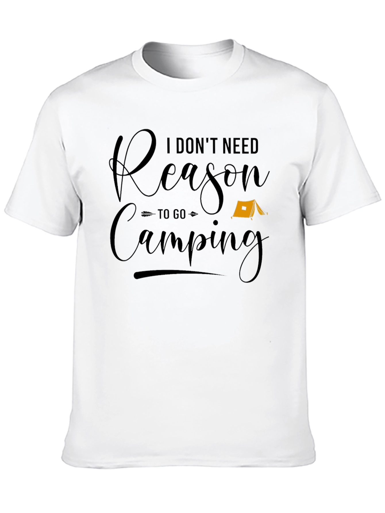 Funny Camping T-Shirt - I Dont Need a Reason