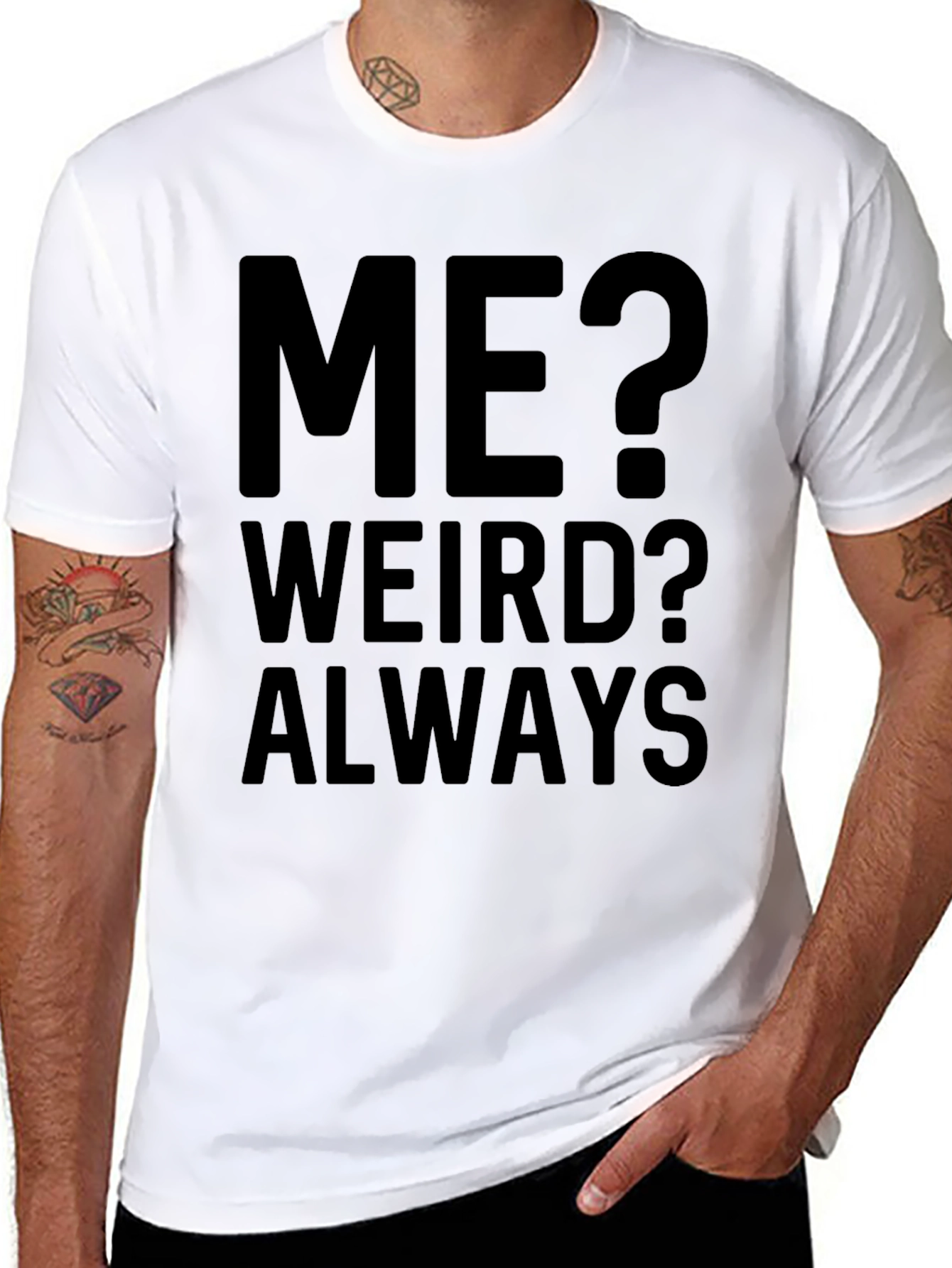 Me? Weird? Always - Funny Graphic T-Shirt