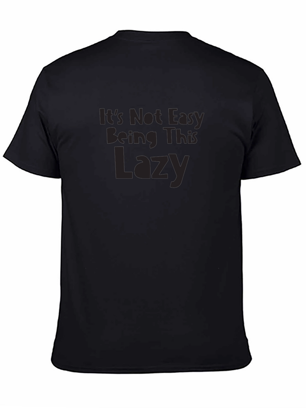 Its Not Easy Being This Lazy Graphic T-Shirt