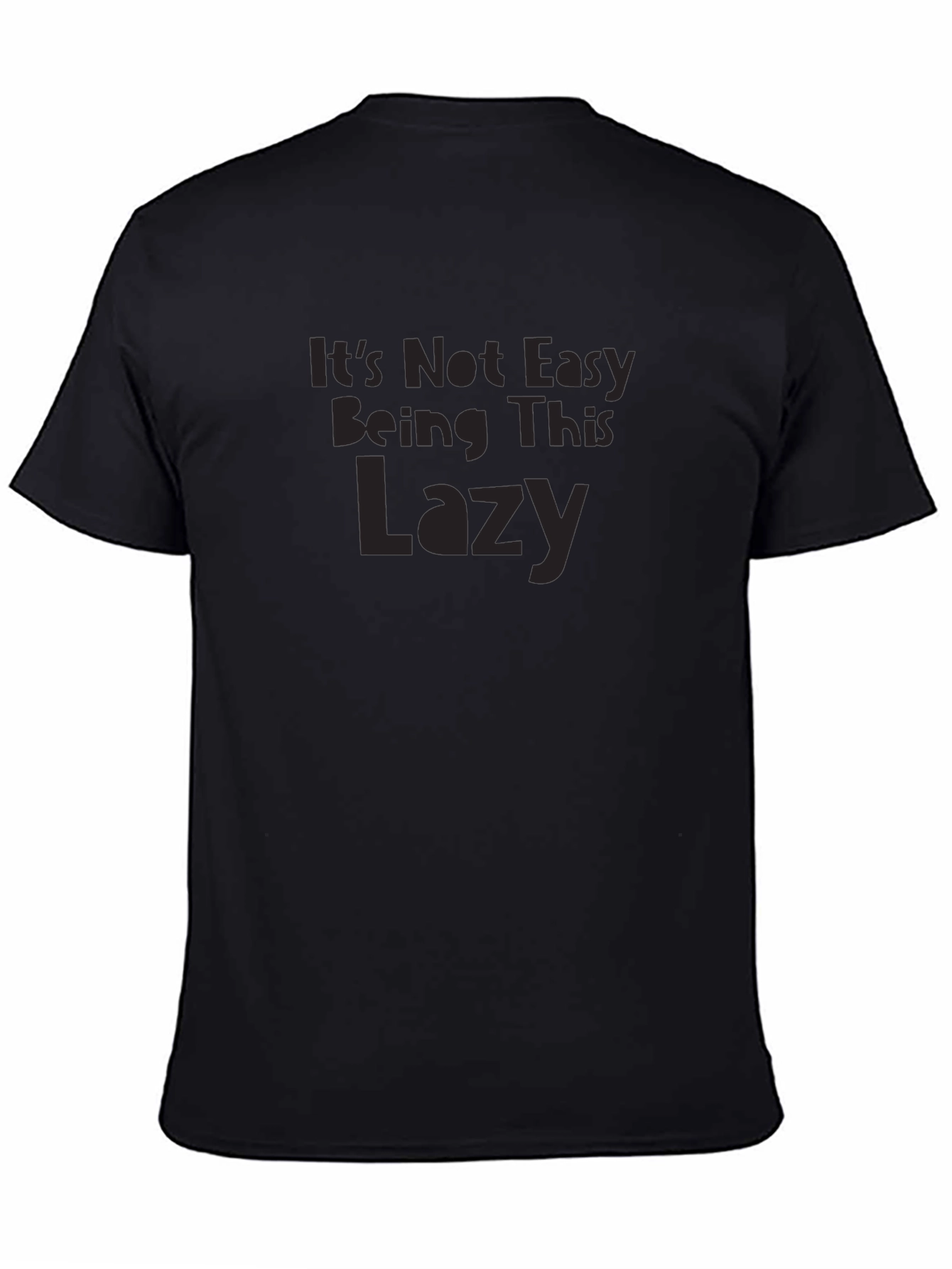 Its Not Easy Being This Lazy Graphic T-Shirt