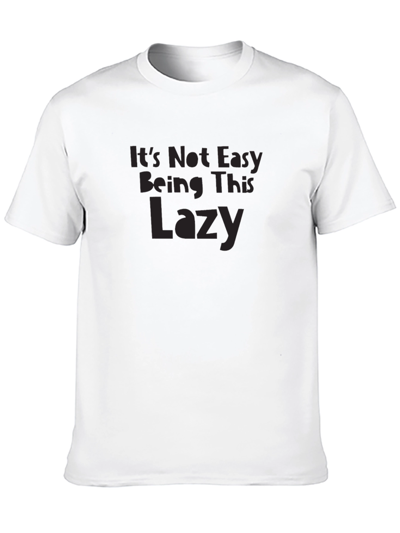 Its Not Easy Being This Lazy Graphic T-Shirt