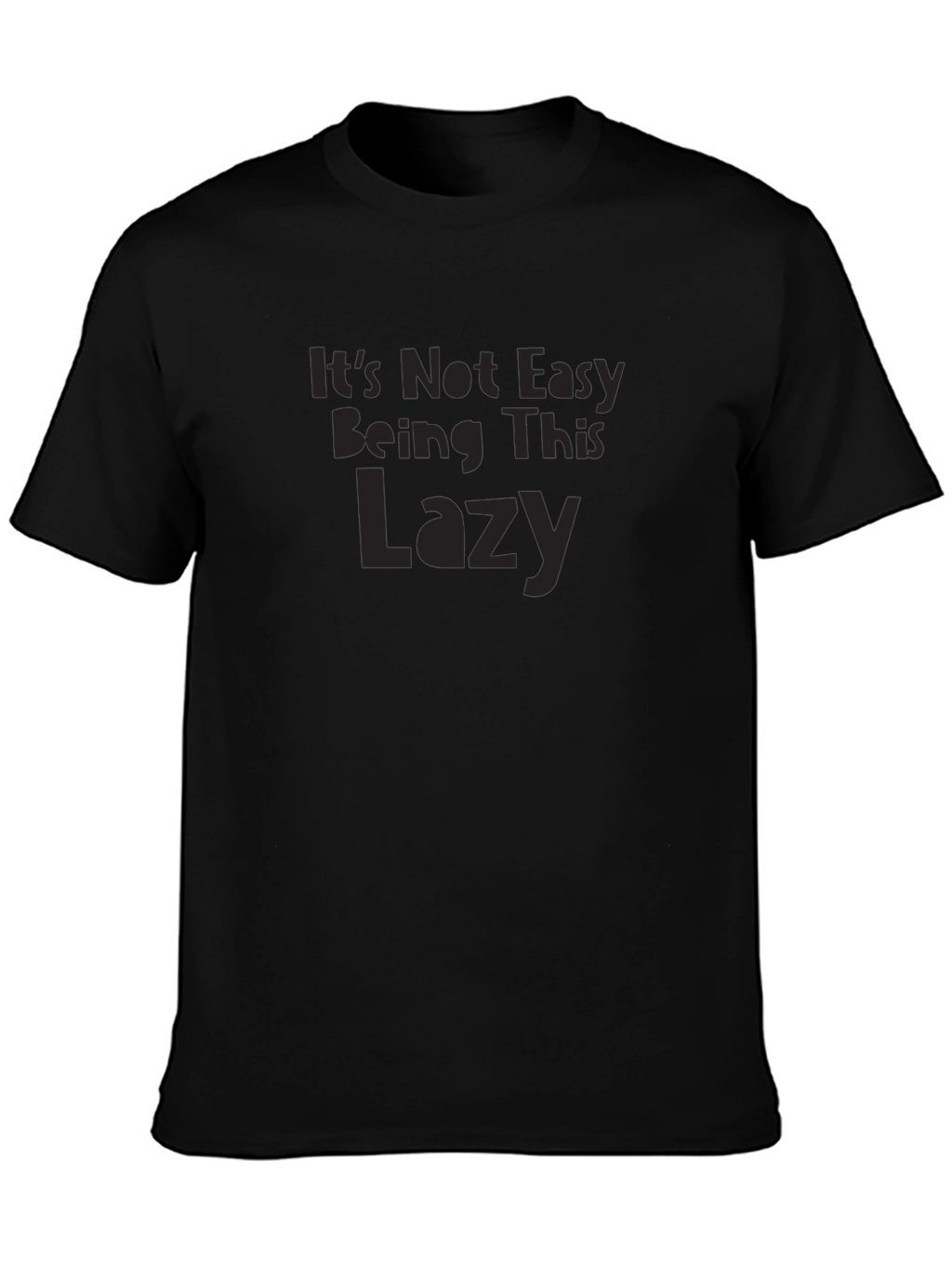 Its Not Easy Being This Lazy Graphic T-Shirt