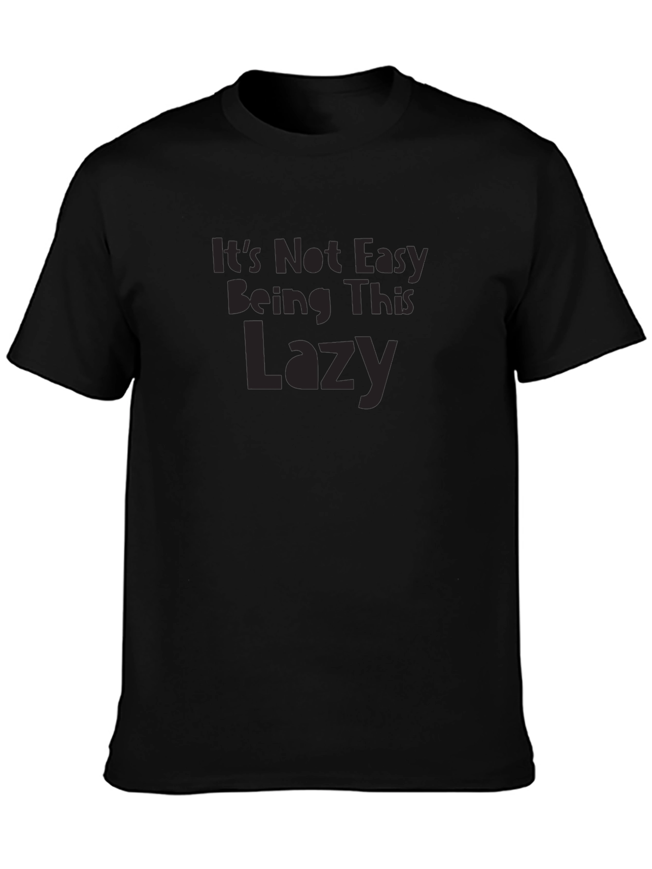 Its Not Easy Being This Lazy Graphic T-Shirt