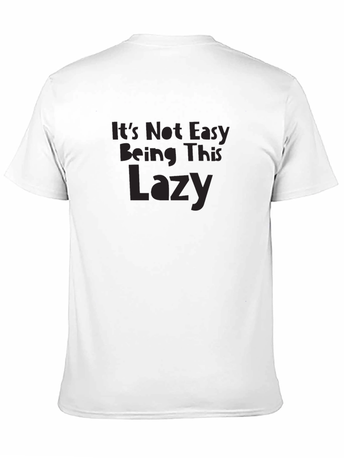 Its Not Easy Being This Lazy Graphic T-Shirt