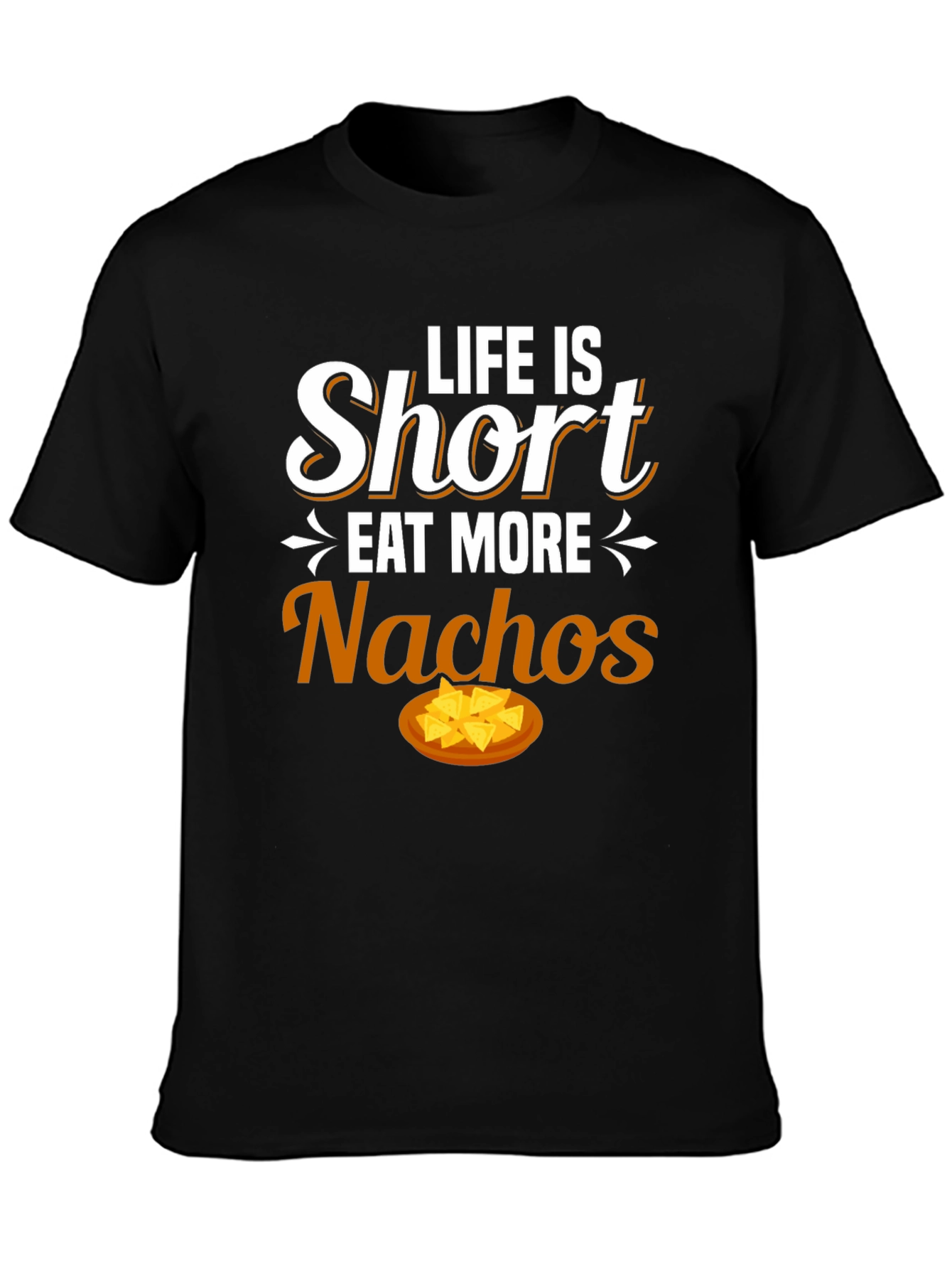 Life is Short Eat More Nachos Graphic T-Shirt